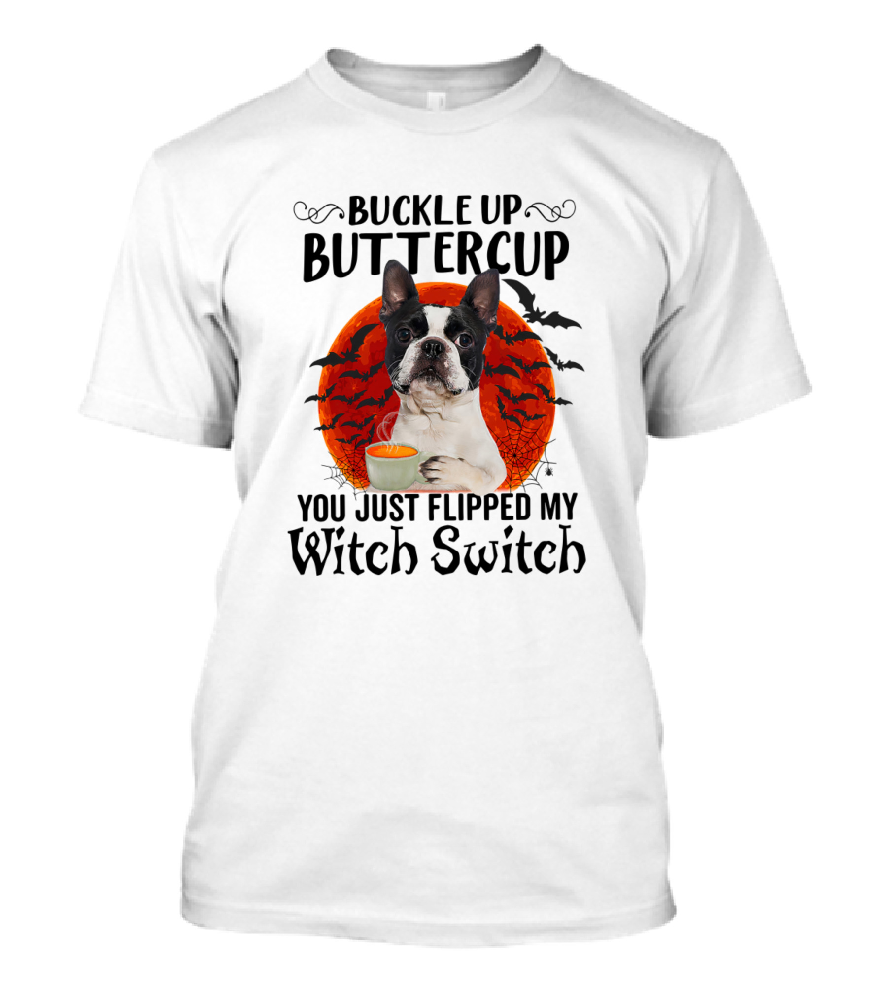 Buckle Up Buttercup Boston Terrier Puppy You Just Flipped My Witch Switch T-Shirt
