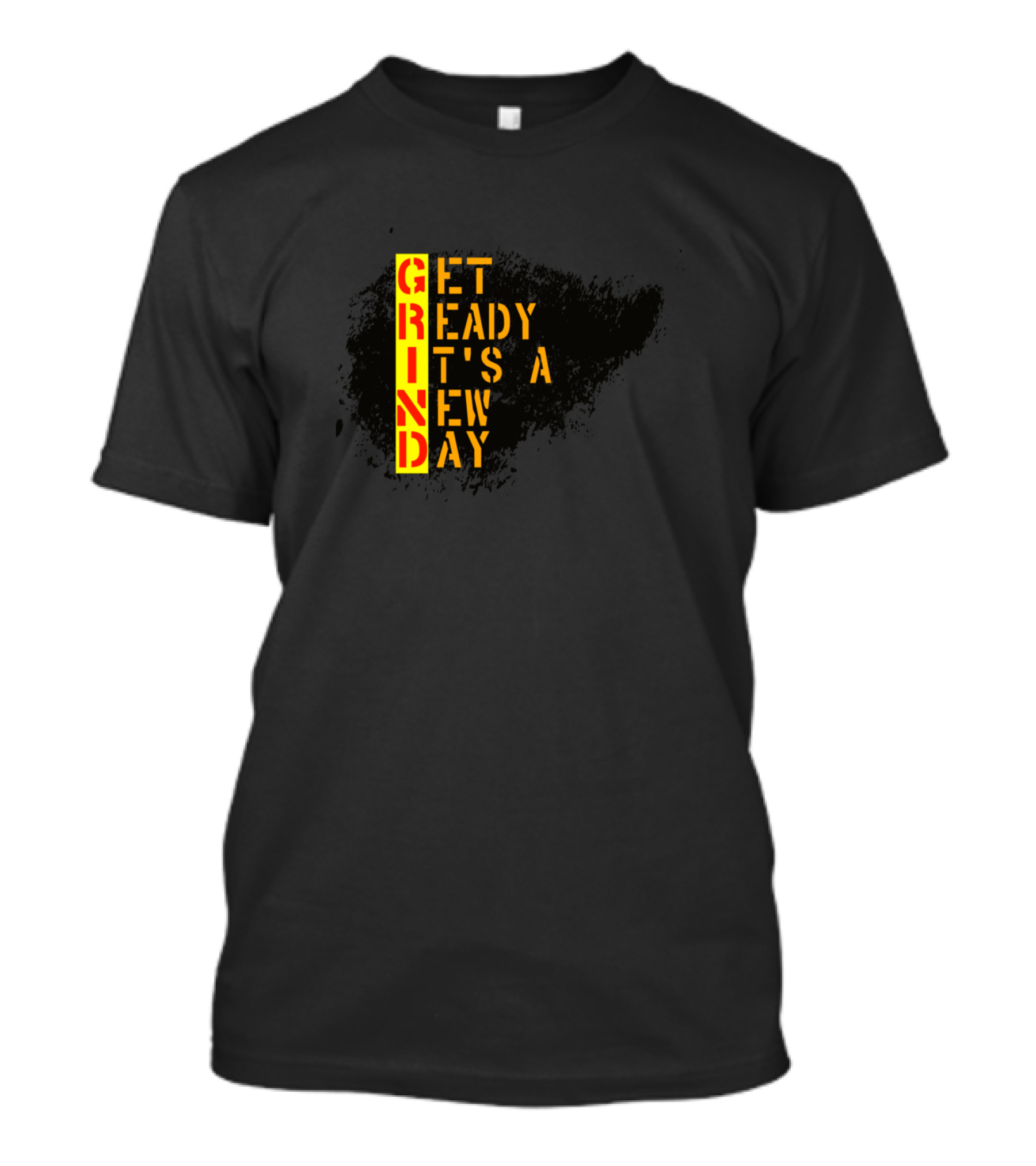 Grind Get Ready It's A New Day T-Shirt