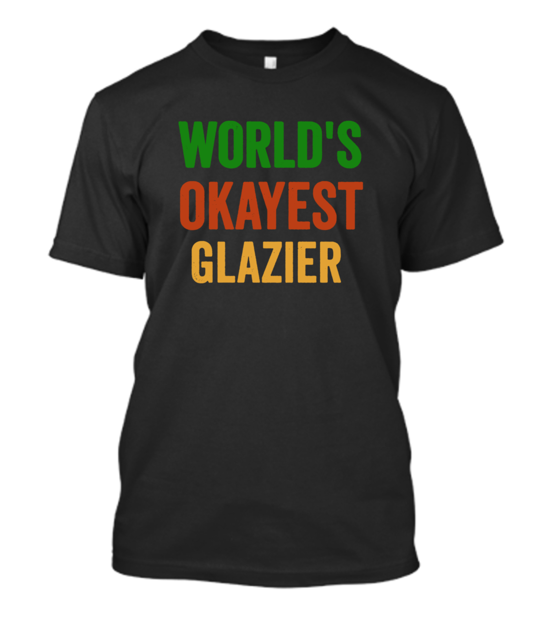 WORLD'S OKAYEST GLAZIER T-Shirt