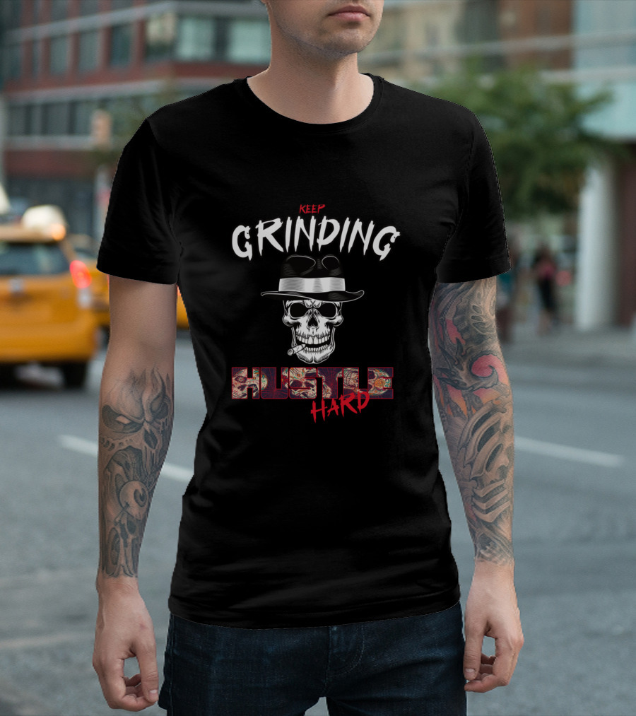 Keep Grinding Hustle Hard Skull in Fedora with Cigar T-Shirt