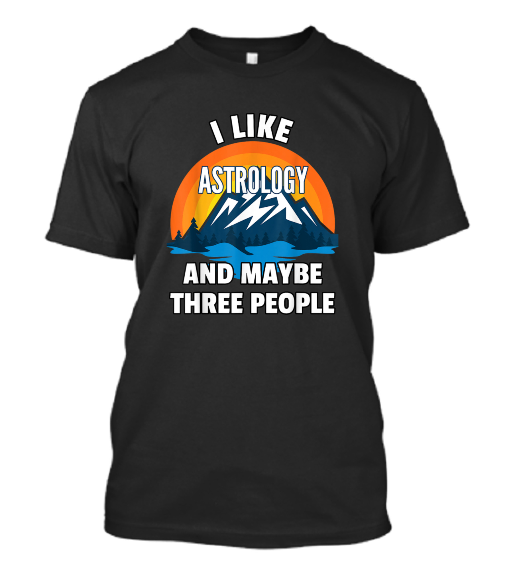 I Like Astrology And Maybe Three People Mountain Sunset T-Shirt