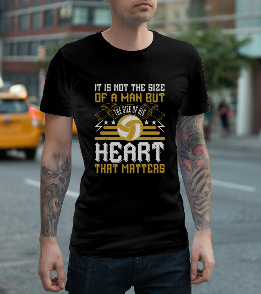 It Is Not The Size Of A Man But The Size Of His Heart That Matters Volleyball T-Shirt
