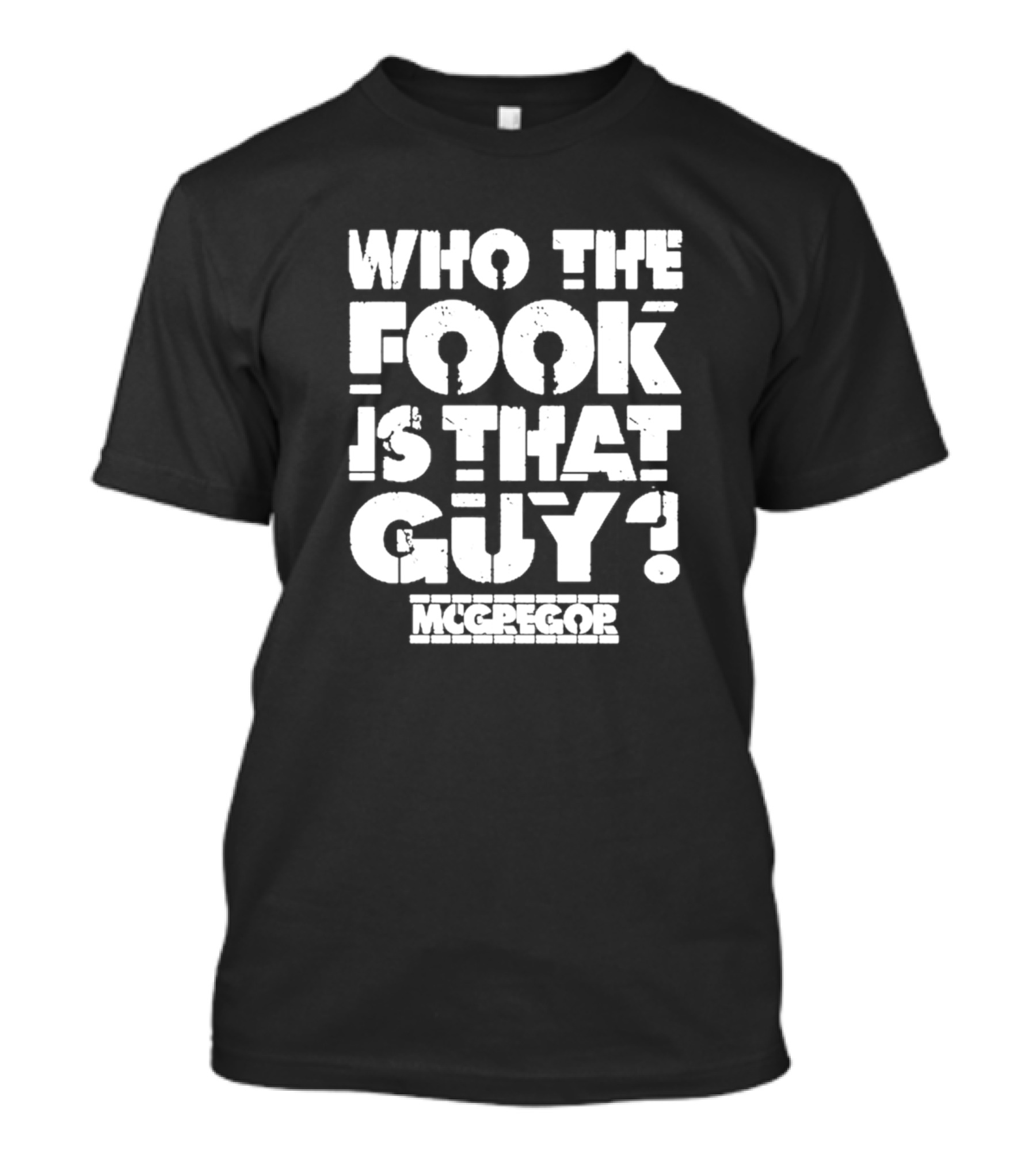 Who The Fook Is That Guy McGregor T-Shirt
