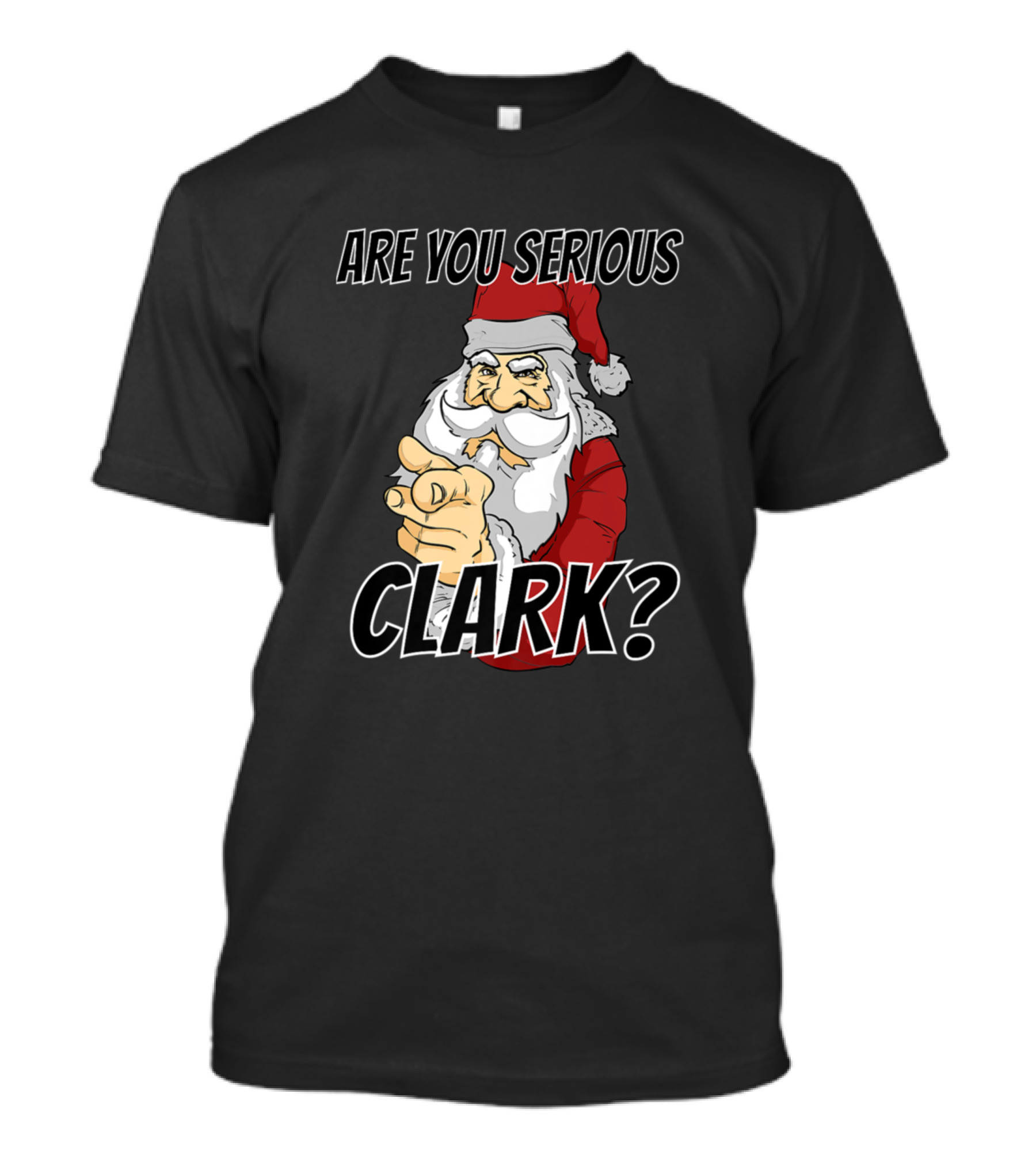 Are You Serious Clark Santa Meme Christmas Vacation Santa Claus T-Shirt