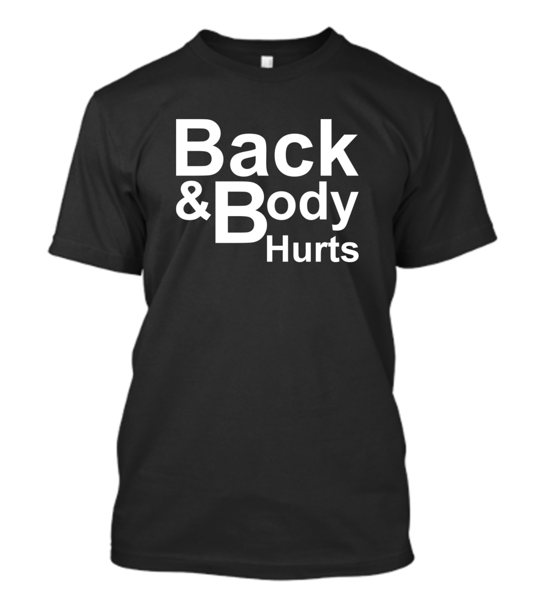 Back And Body Hurts T-Shirt