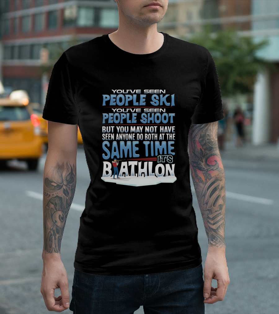 You've Seen People Ski People Shoot Same Time It's Biathlon T-Shirt