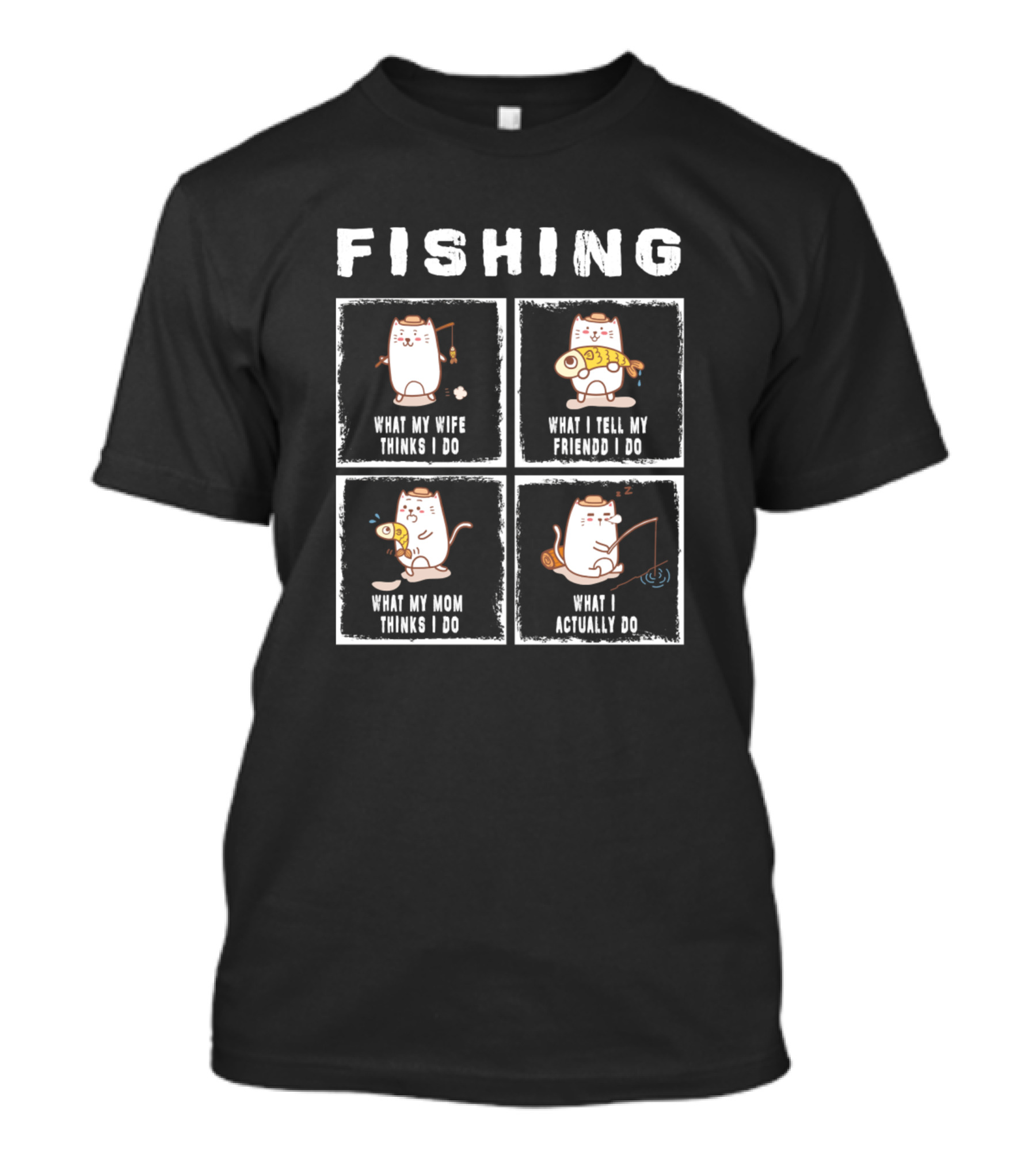 Fishing What My Wife Thinks I Do What I Tell My Friends Mom Actually Do Cats T-Shirt