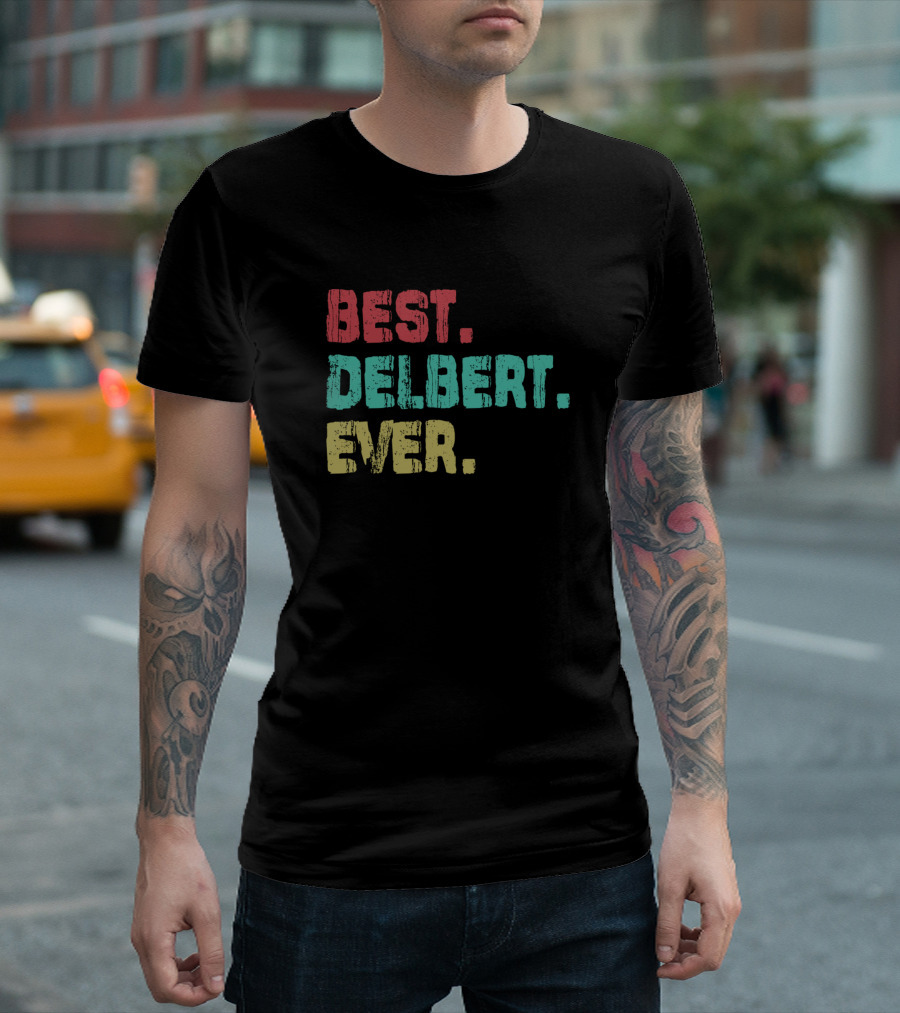 Best Delbert Ever Name Birthday Middle Name T-Shirt