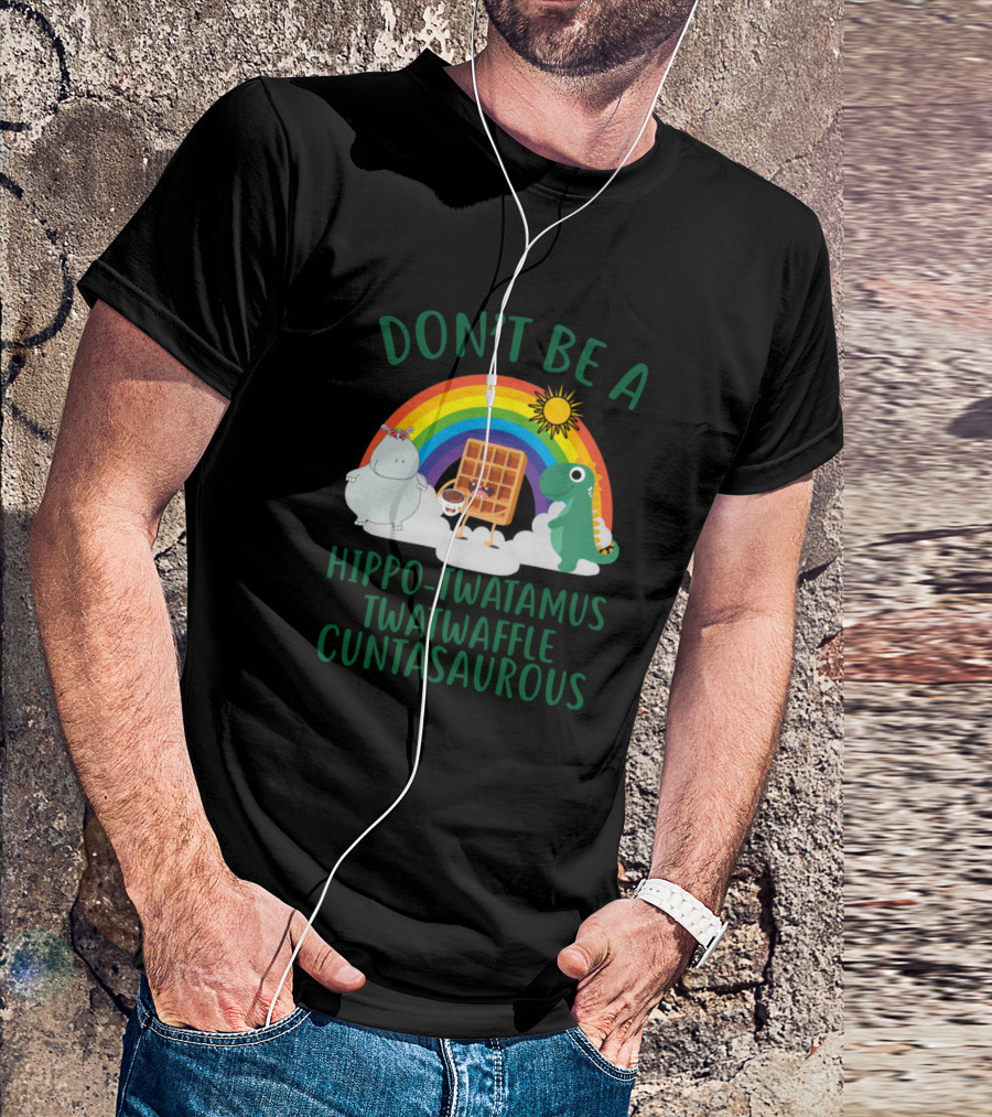 DON'T BE A HIPPO-TWATAMUS TWATWAFFLE CUNTASAURUS Rainbow Hippo Waffle Dinosaur T-Shirt