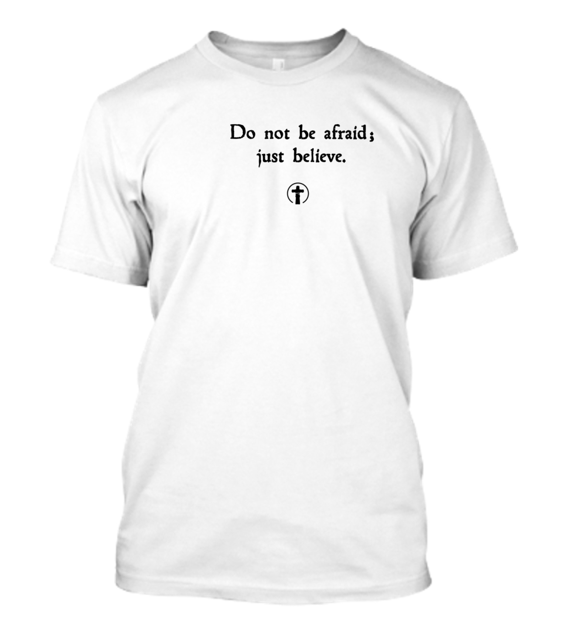 Do Not Be Afraid Just Believe Cross T-Shirt