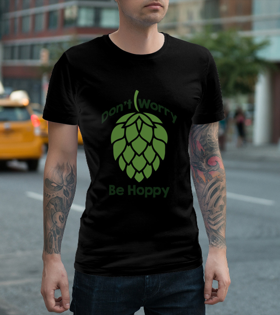 Don't Worry Be Hoppy Craft Beer Hops T-Shirt