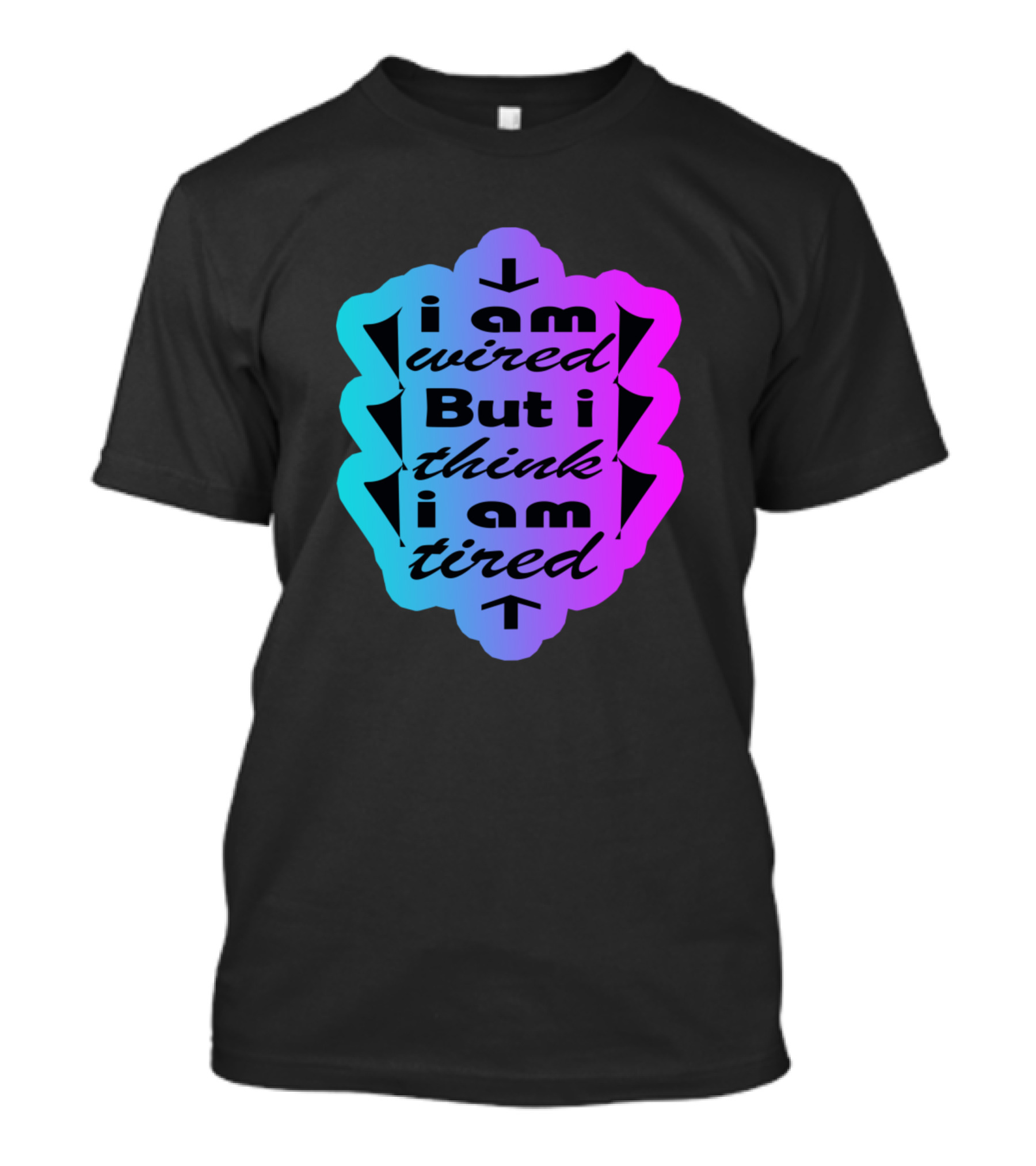 I Am Wired But I Think I Am Tired T-Shirt