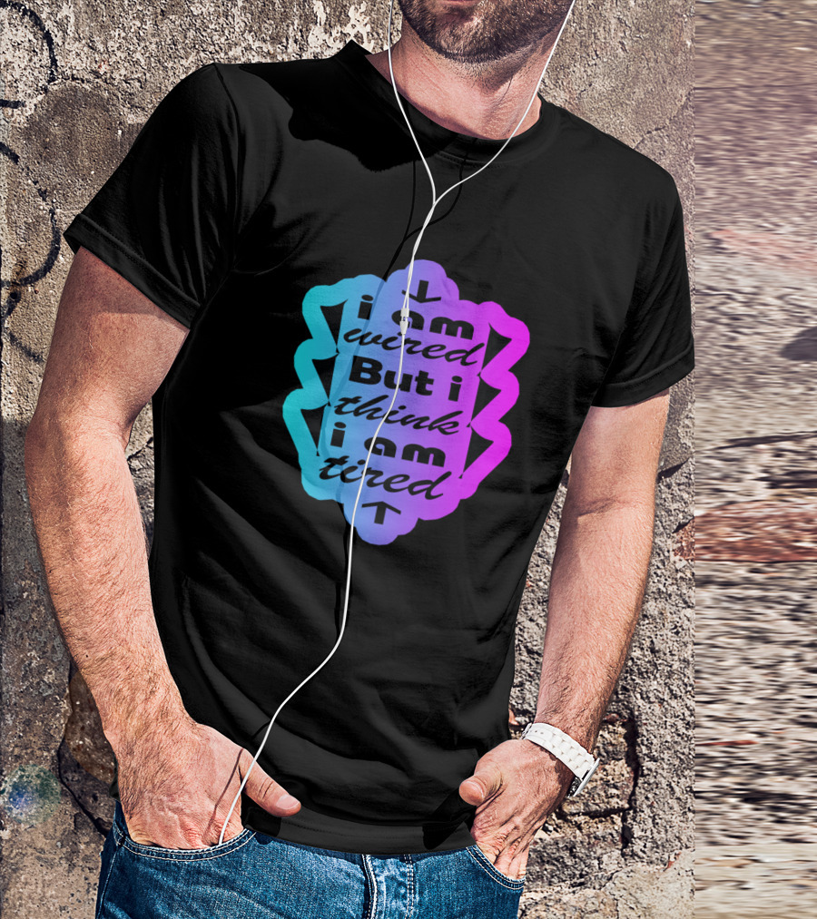 I Am Wired But I Think I Am Tired T-Shirt