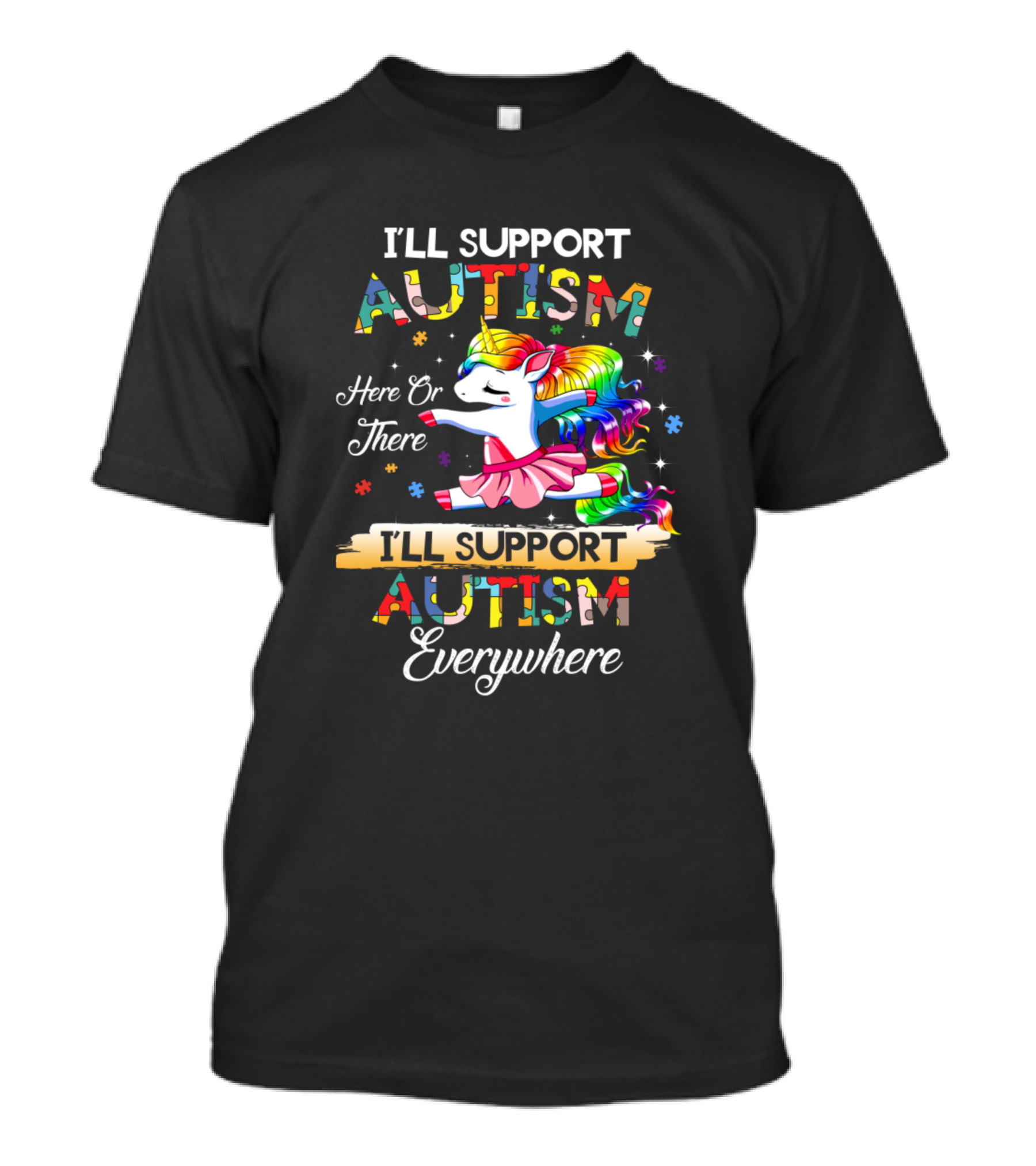 I'll Support Autism Unicorn Here Or There I'll Support Autism Everywhere T-Shirt