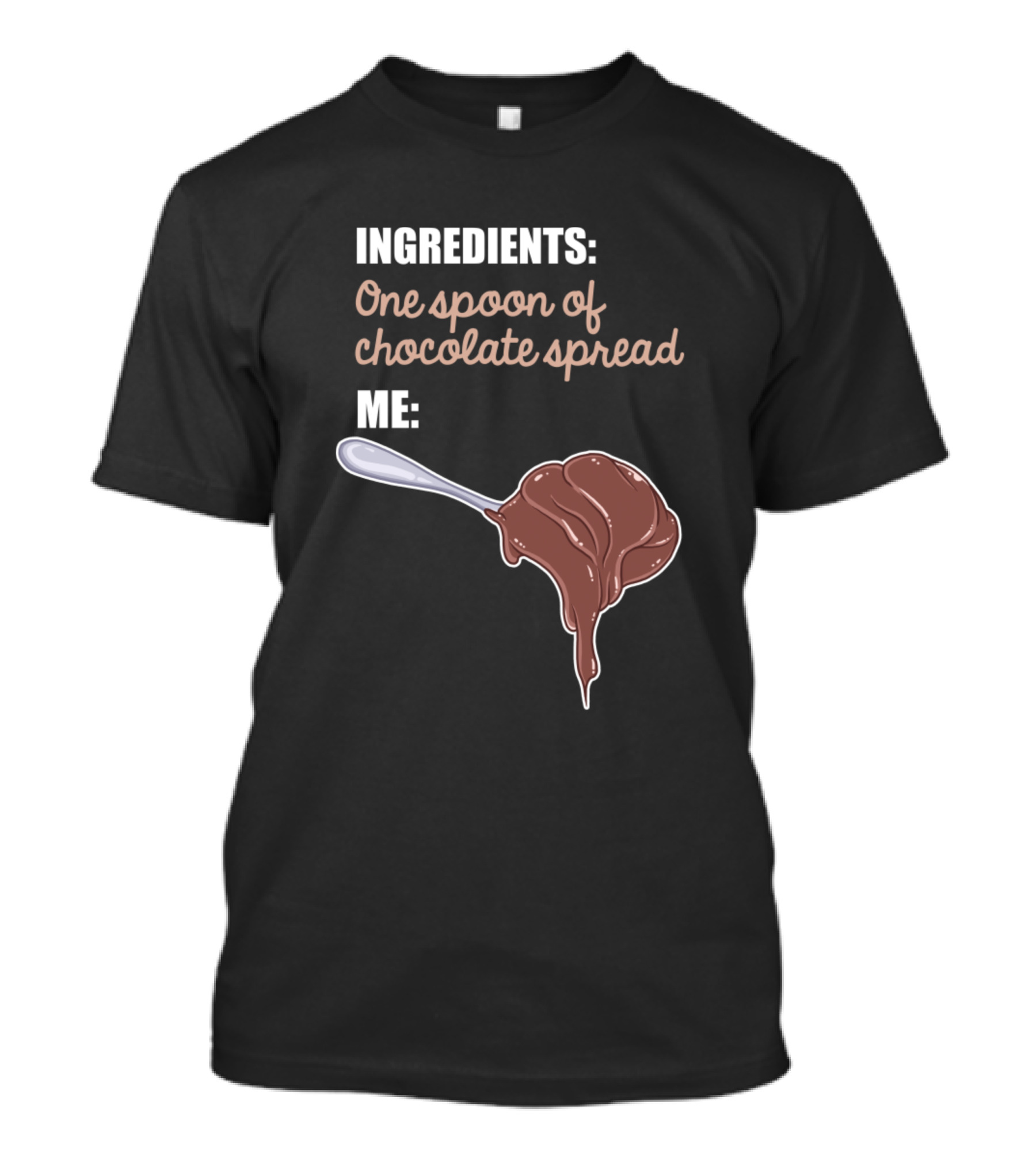 Ingredients One Spoon Of Chocolate Spread Me Dessert Spoonful T-Shirt