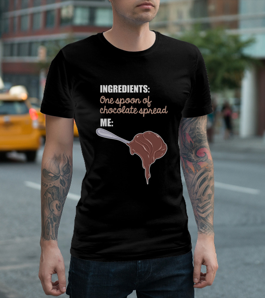 Ingredients One Spoon Of Chocolate Spread Me Dessert Spoonful T-Shirt
