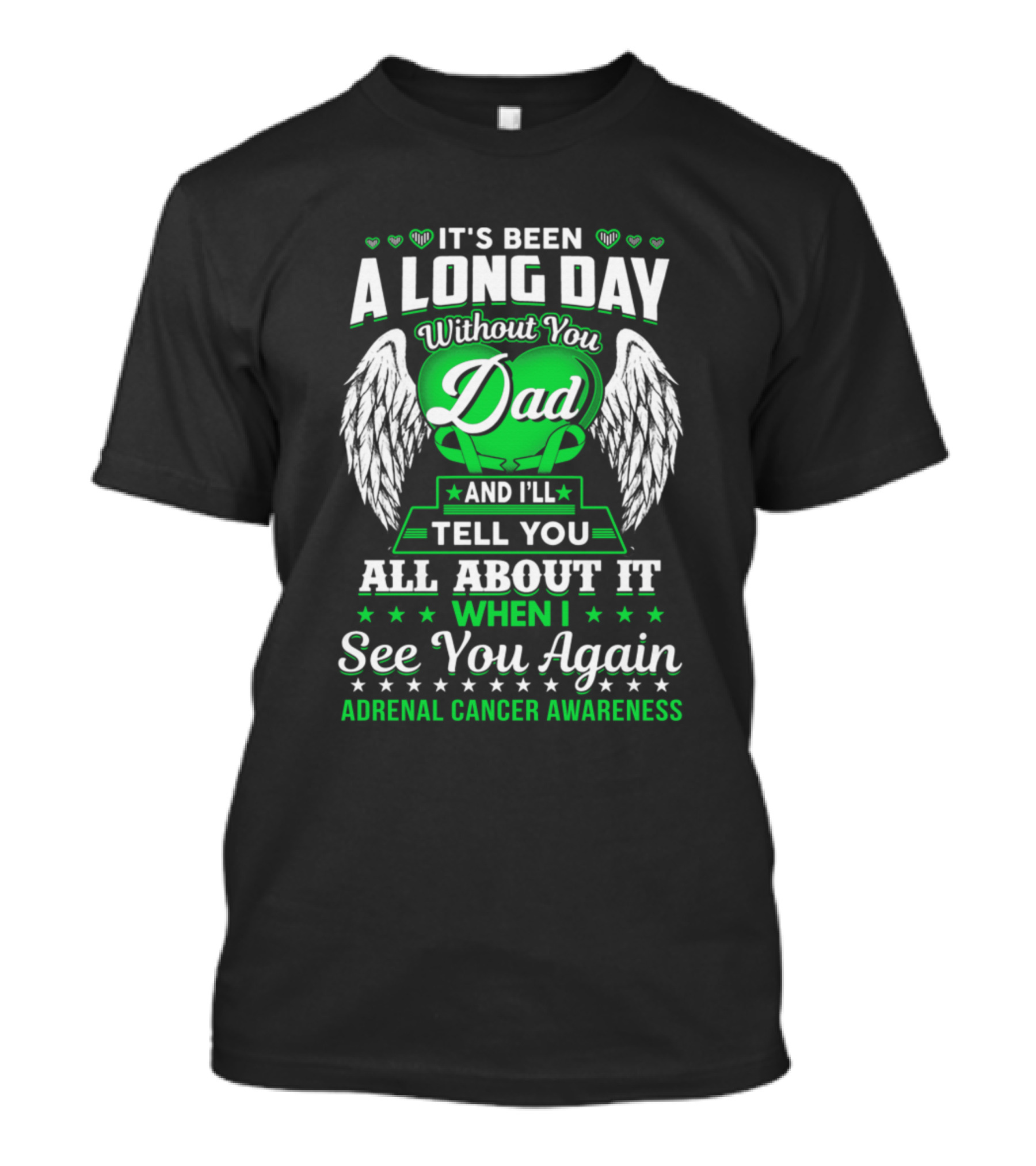 Its Been Long Day Without You Dad Tell You All About It When I See You Again Adrenal Cancer Awareness T-Shirt
