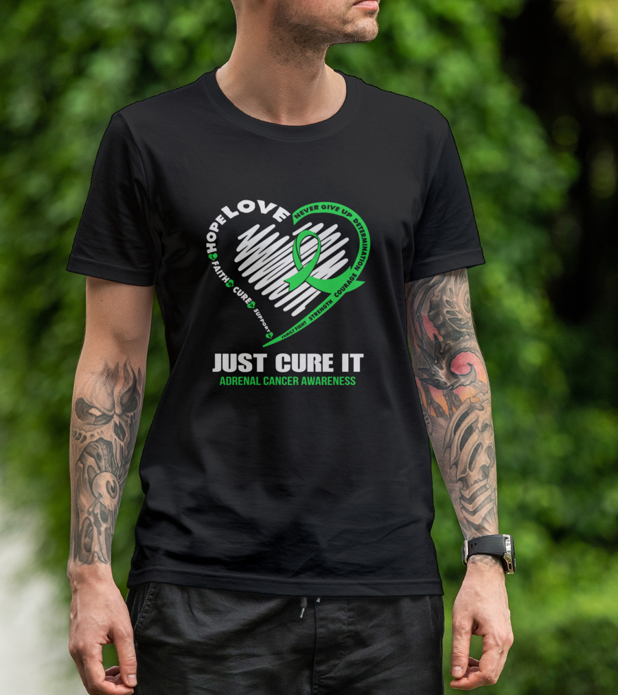 Just Cure It Adrenal Cancer Awareness Never Give Up Hope Love Faith Courage Heart T-Shirt
