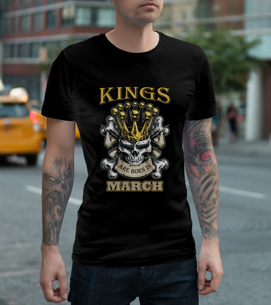 Kings Are Born In March Skull Crown Birthday T-Shirt