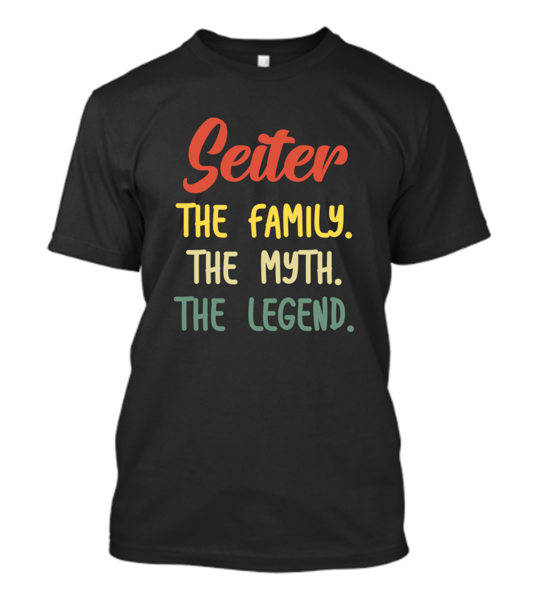 Seiter The Family The Myth The Legend T-Shirt