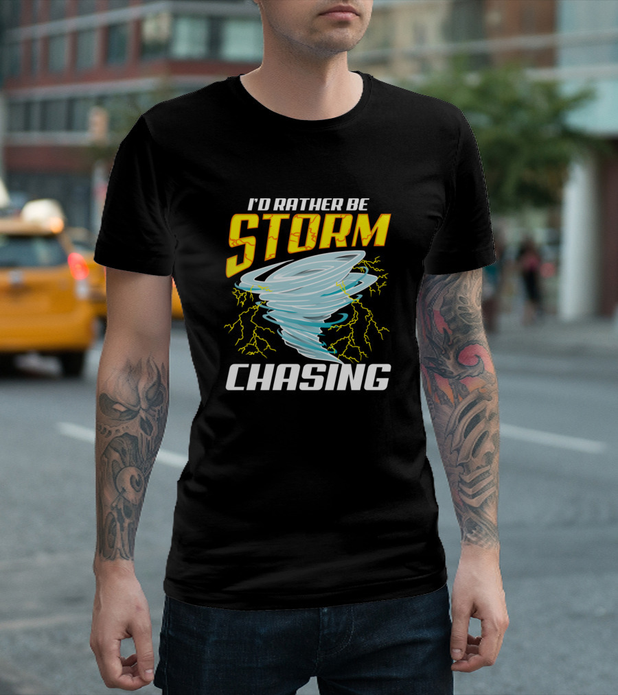 I'd Rather Be Storm Chasing Cute Stormchaser Tornado And Lightning T-Shirt