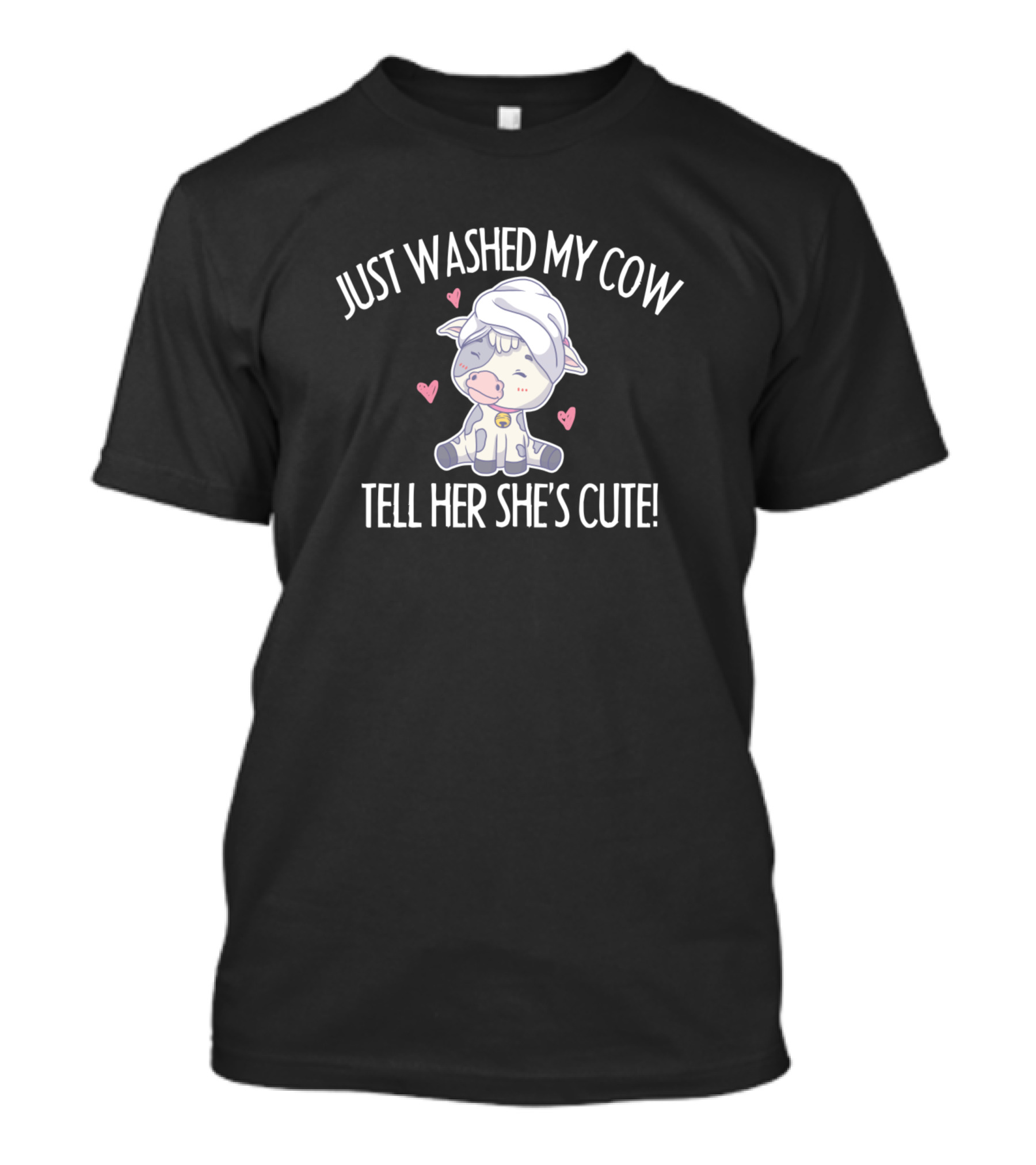 Just Washed My Cow Tell Her She's Cute Beef Cattle Farm Animals T-Shirt