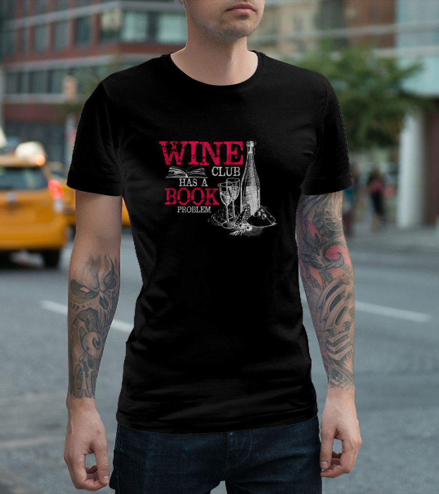 Wine Club Has A Book Problem Funny Literary Book Lovers T-Shirt