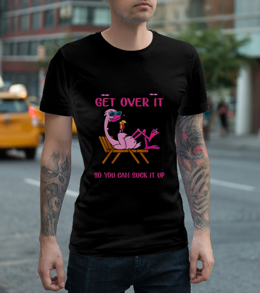 Let Me Pour You a Tall Glass of Get Over It Flamingo with Straw T-Shirt