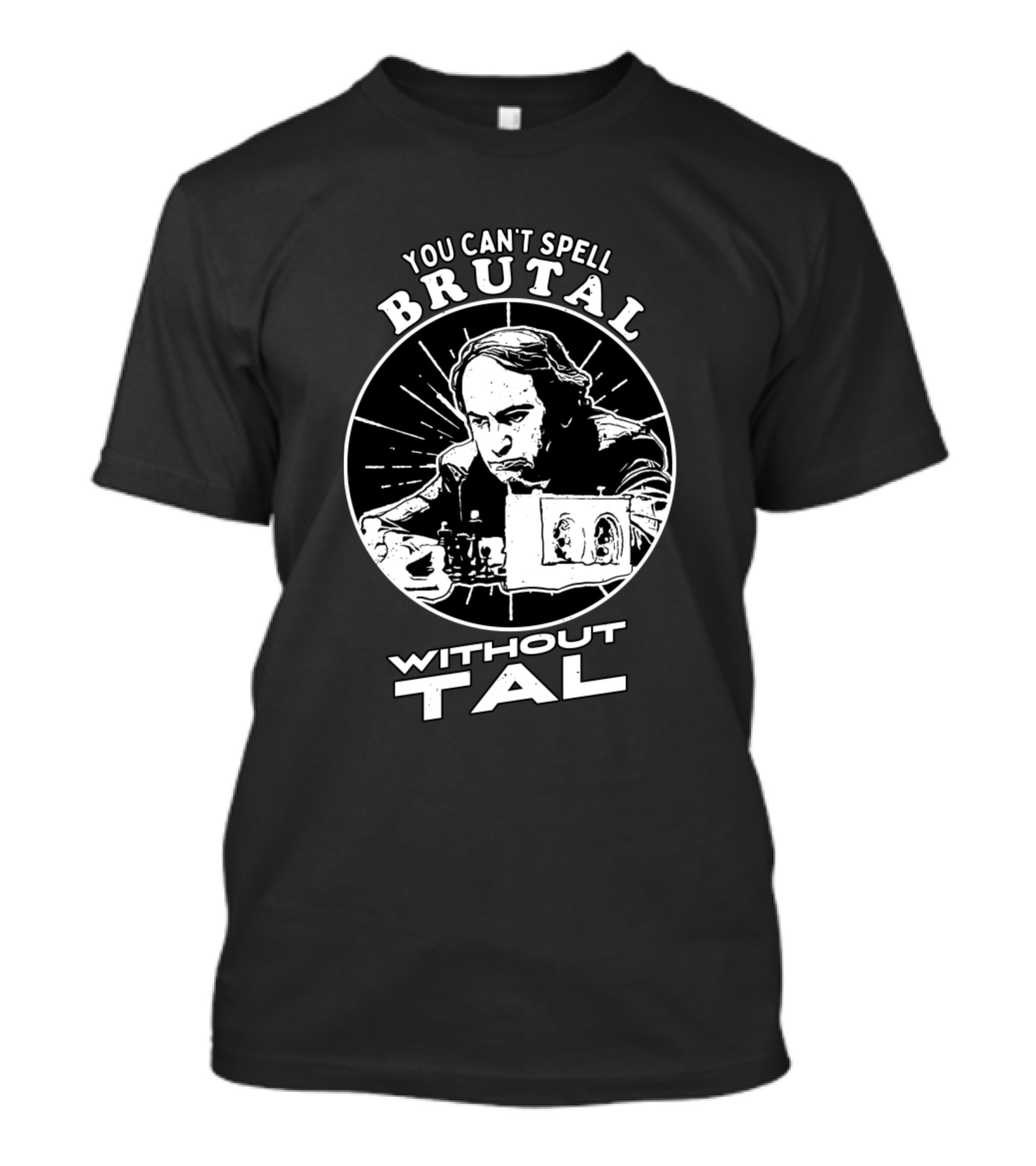 You Can't Spell Brutal Without Tal Chess T-Shirt