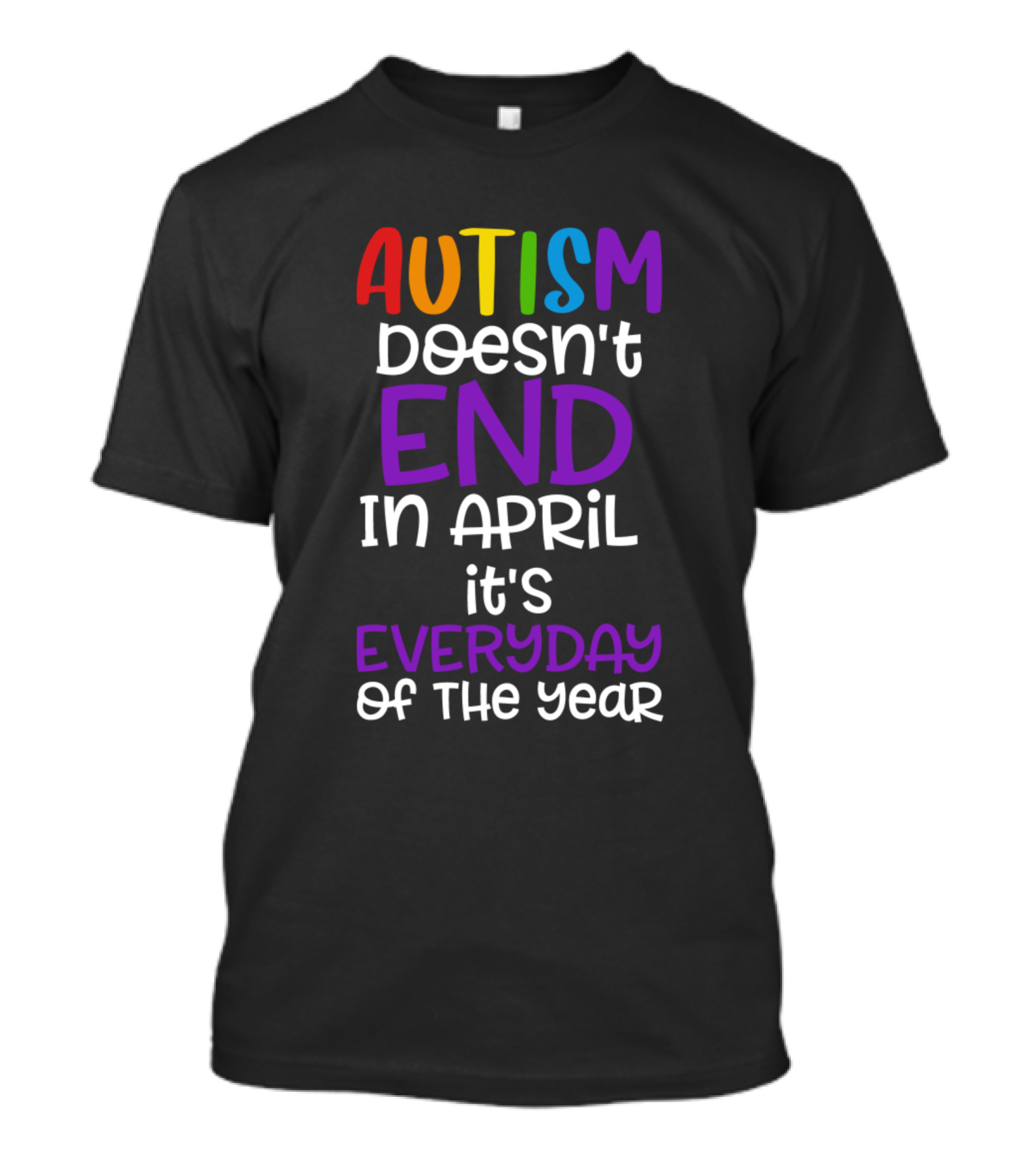 Autism Doesn't End In April It's Everyday Of The Year Rainbow Colors T-Shirt
