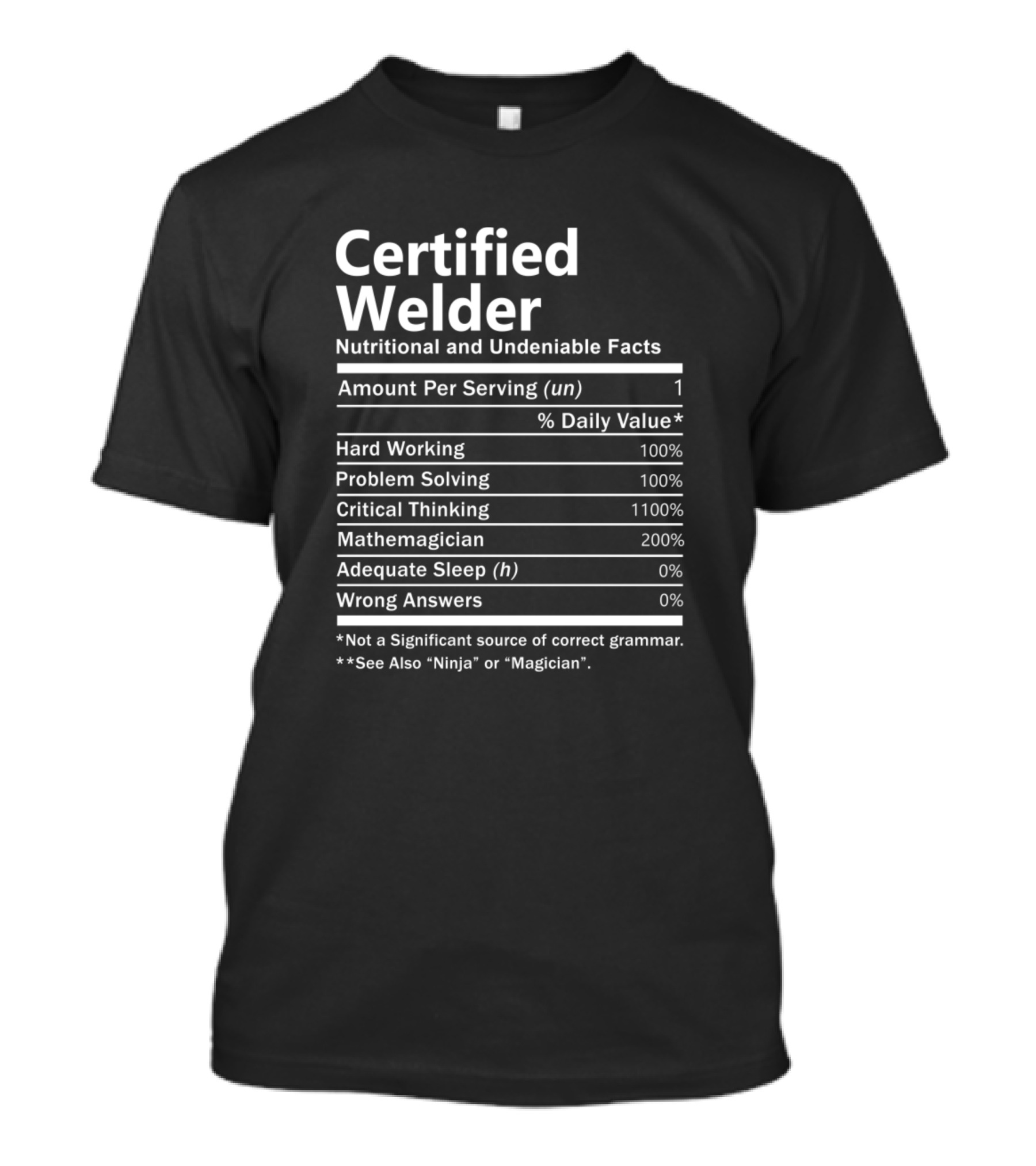Certified Welder Nutritional And Undeniable Facts Hard Working Problem Solving Critical Thinking Mathemagician T-Shirt