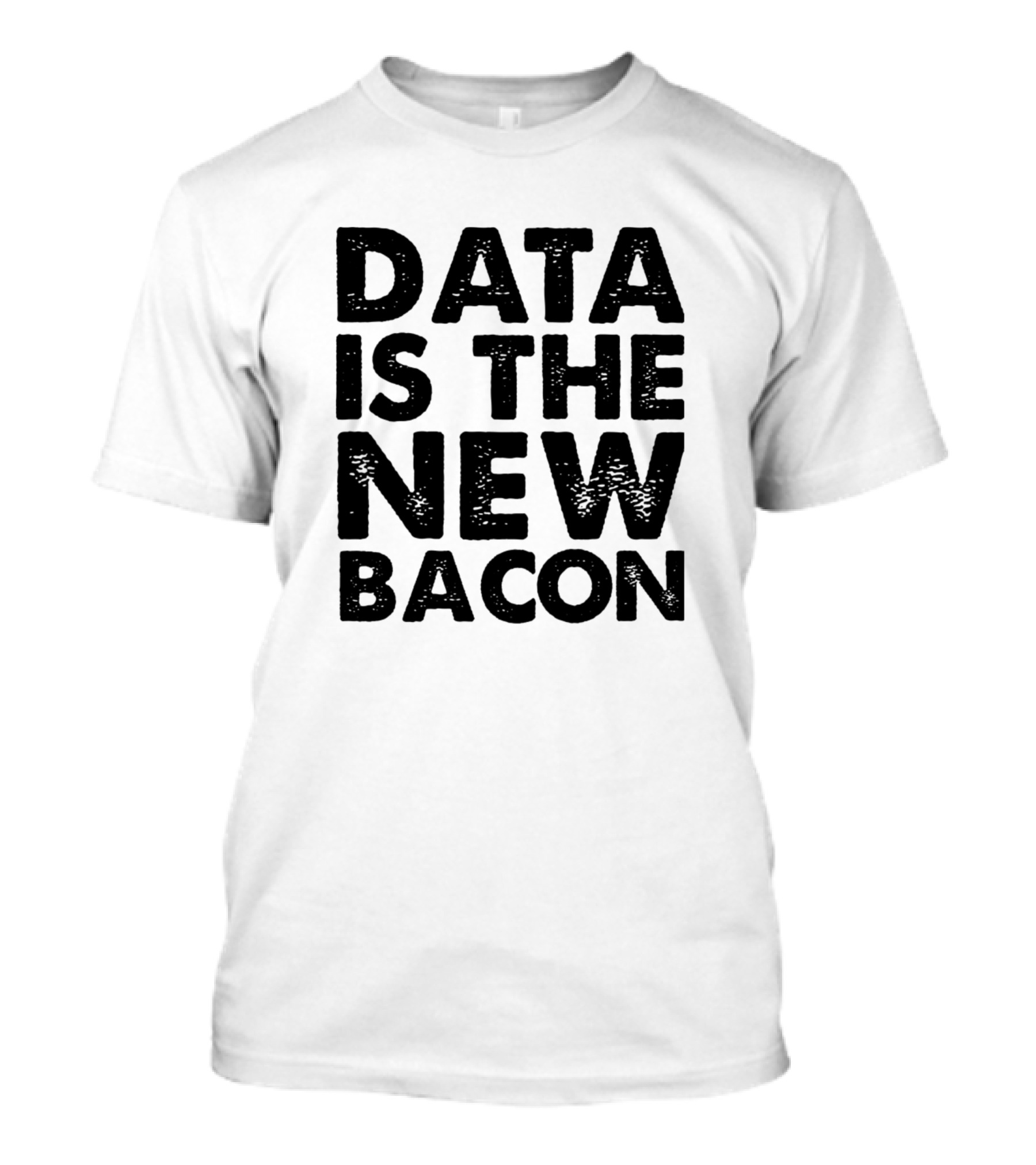 Data Is The New Bacon T-Shirt