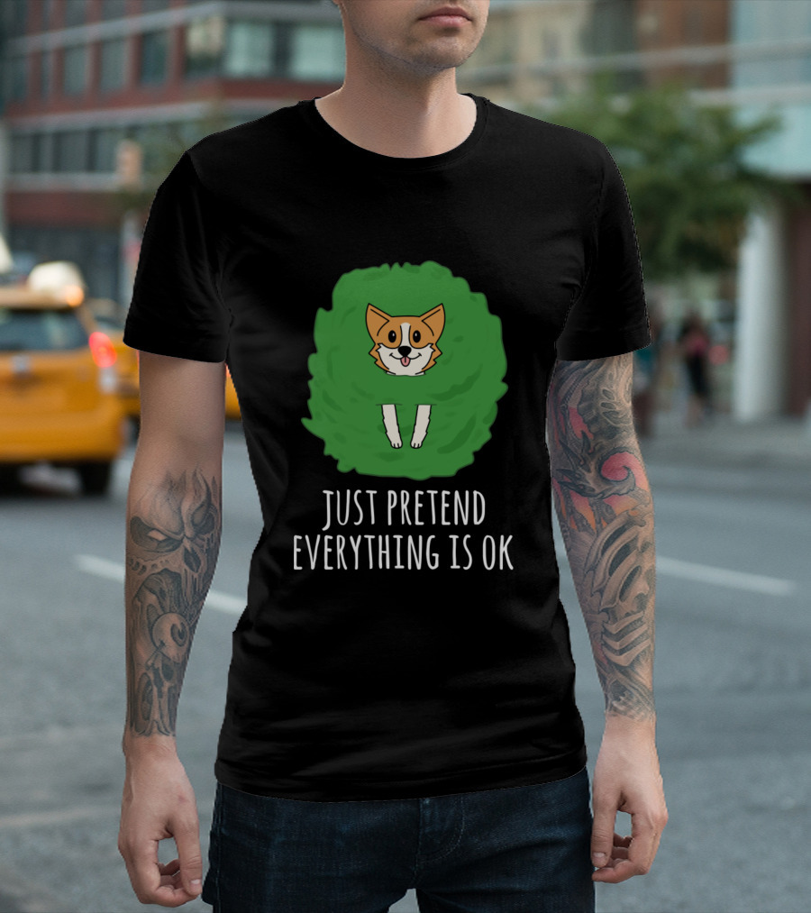 Corgi Just Pretend Everything Is Ok Dogs Funny T-Shirt