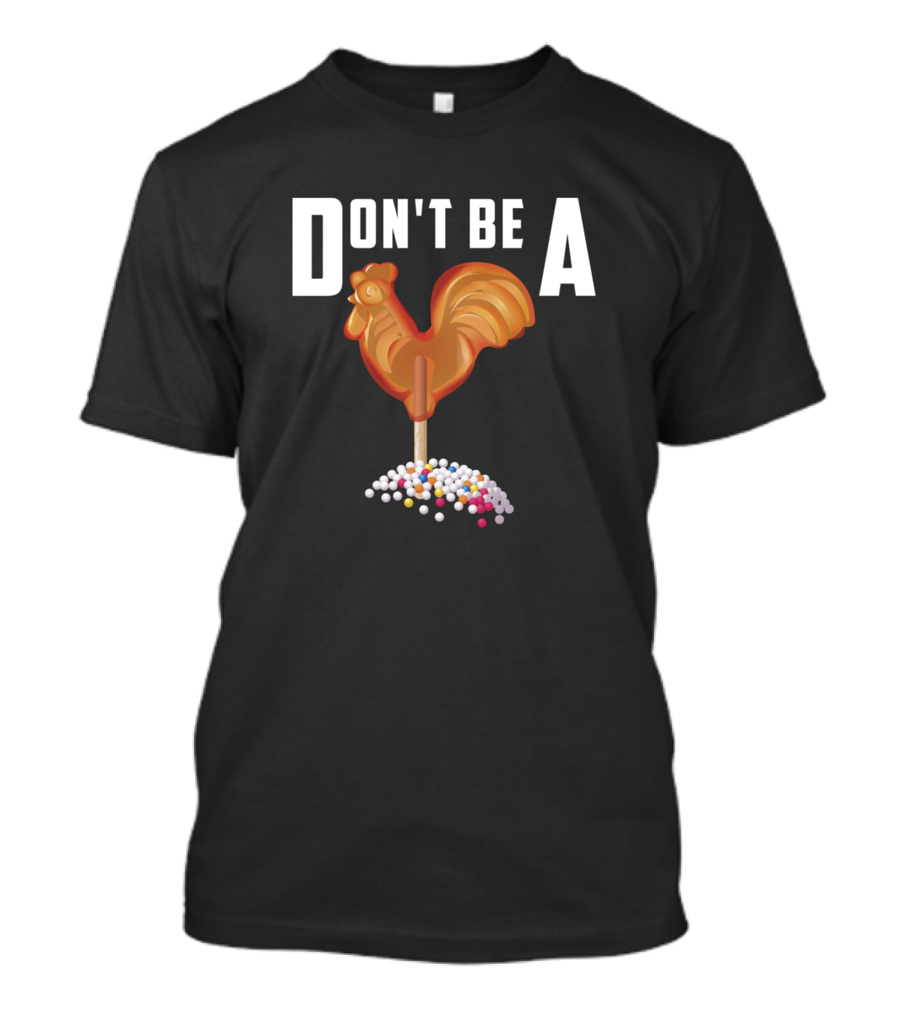 DON'T BE A ROOSTER SUCKER CANDY LOLLIPOP T-Shirt
