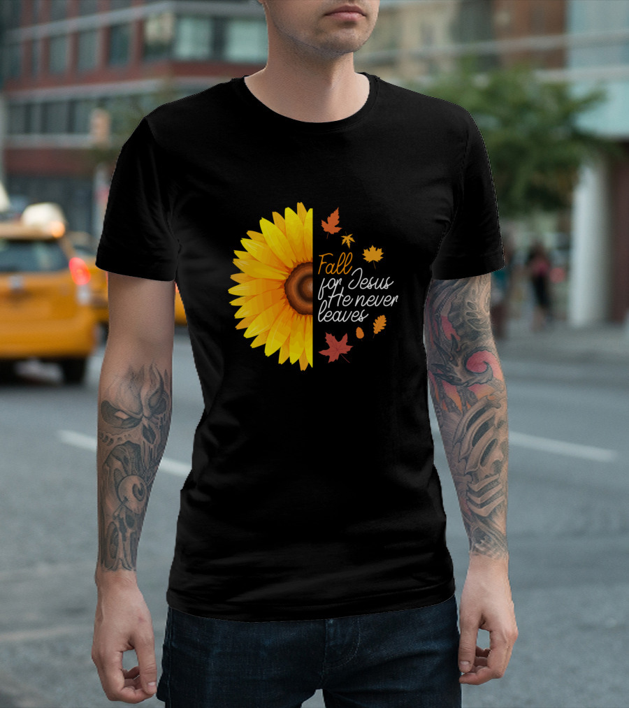 Fall For Jesus He Never Leaves Sunflower and Autumn Leaves T-Shirt