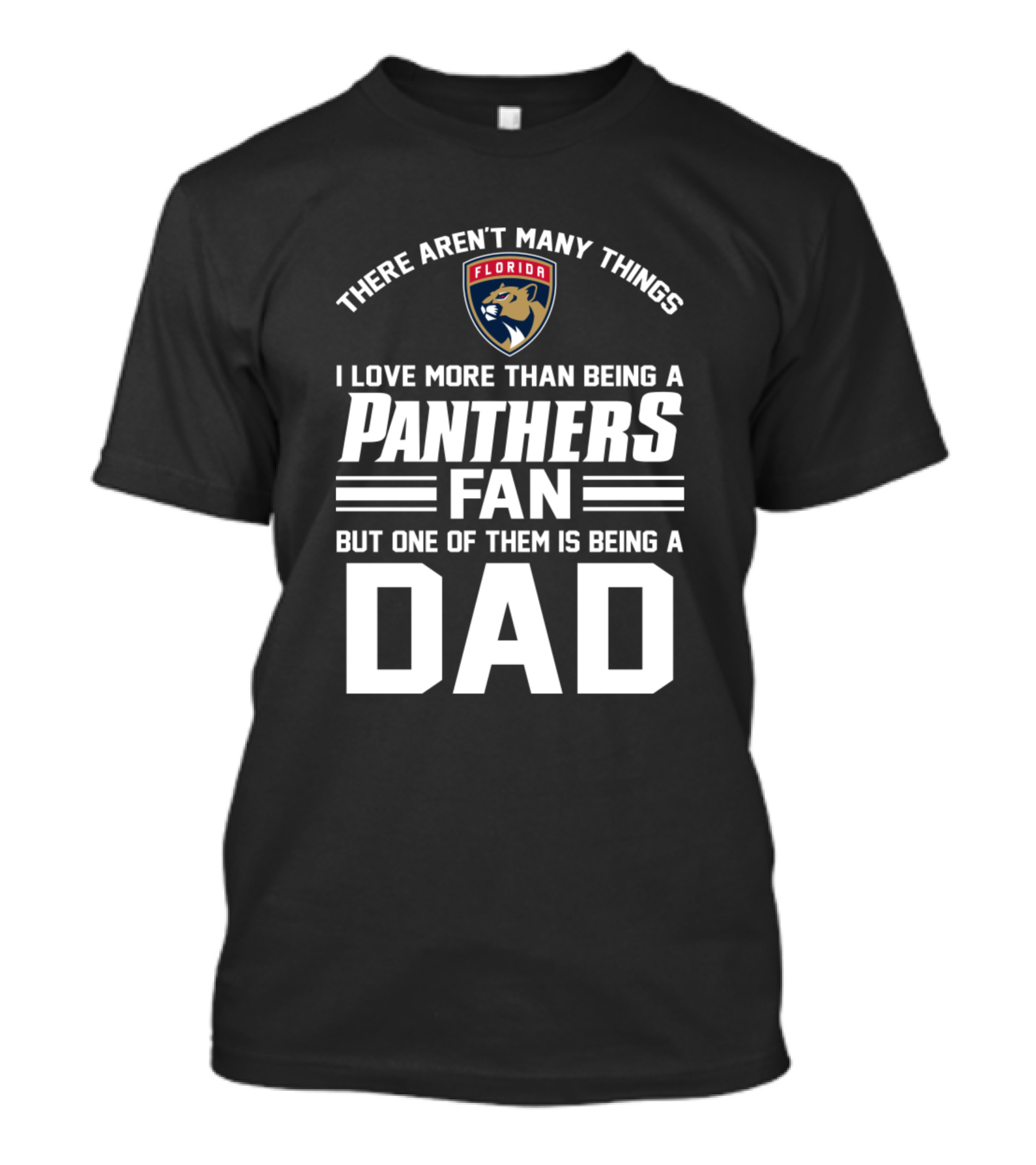 There Aren't Many Things I Love More Than Being A Florida Panthers Fan But One Of Them Is Being A Dad T-Shirt