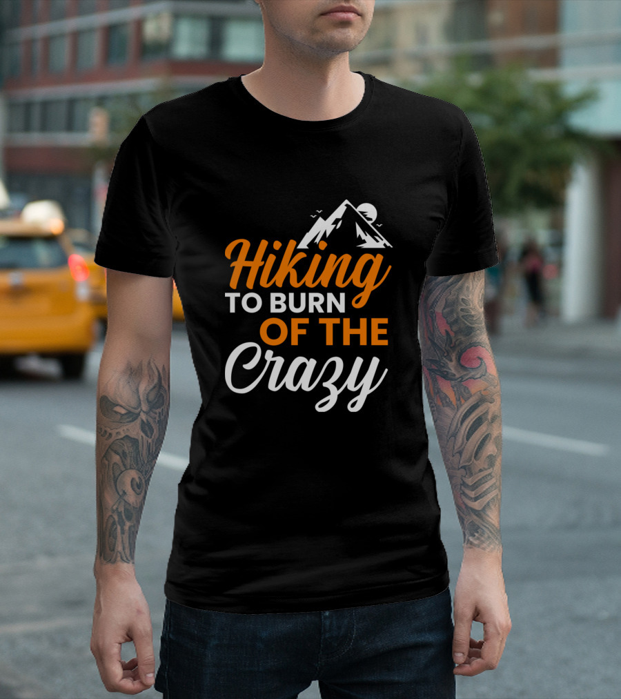 Hiking To Burn Of The Crazy Mountain Adventure T-Shirt