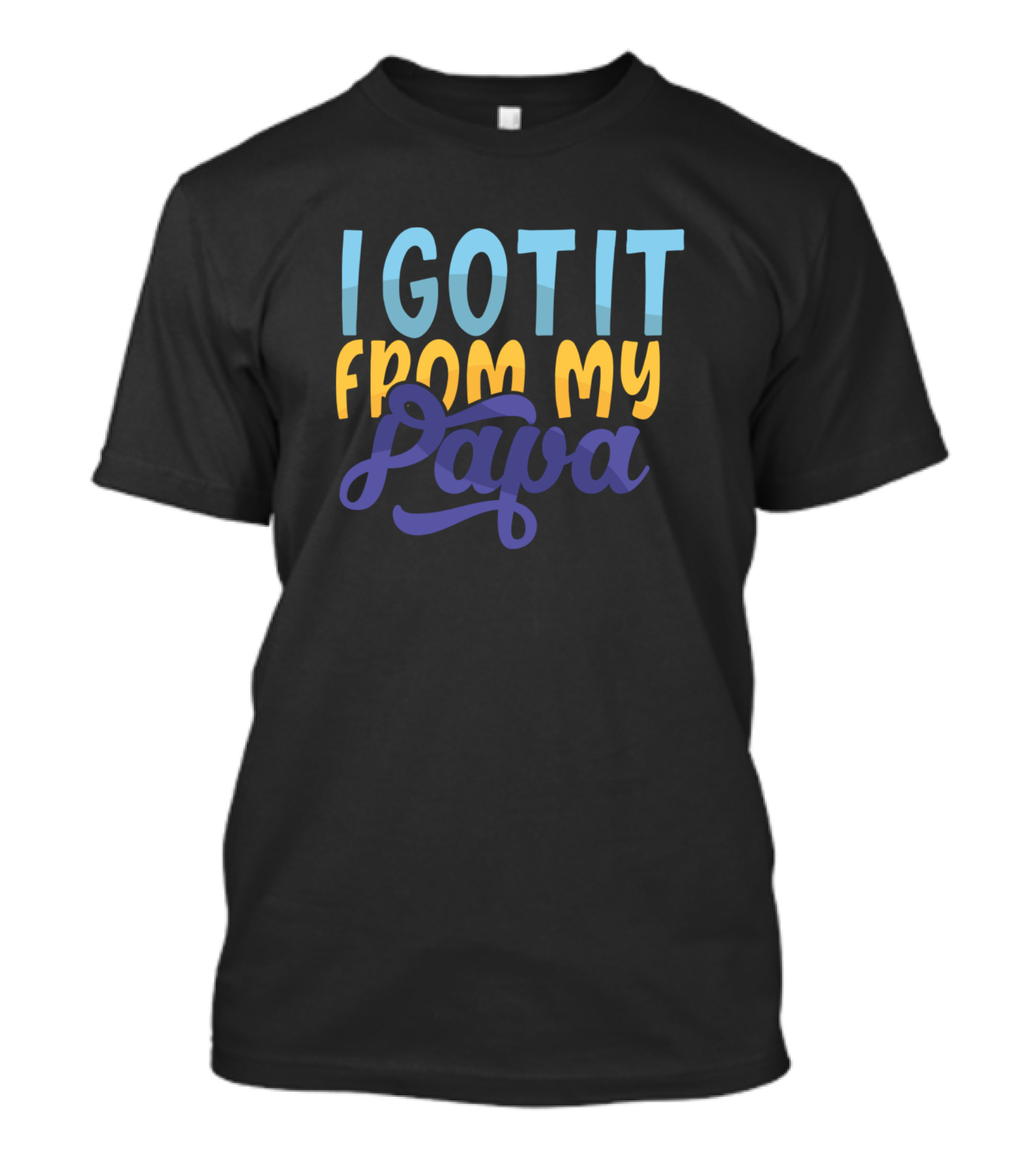 I Got It From My Papa T-Shirt