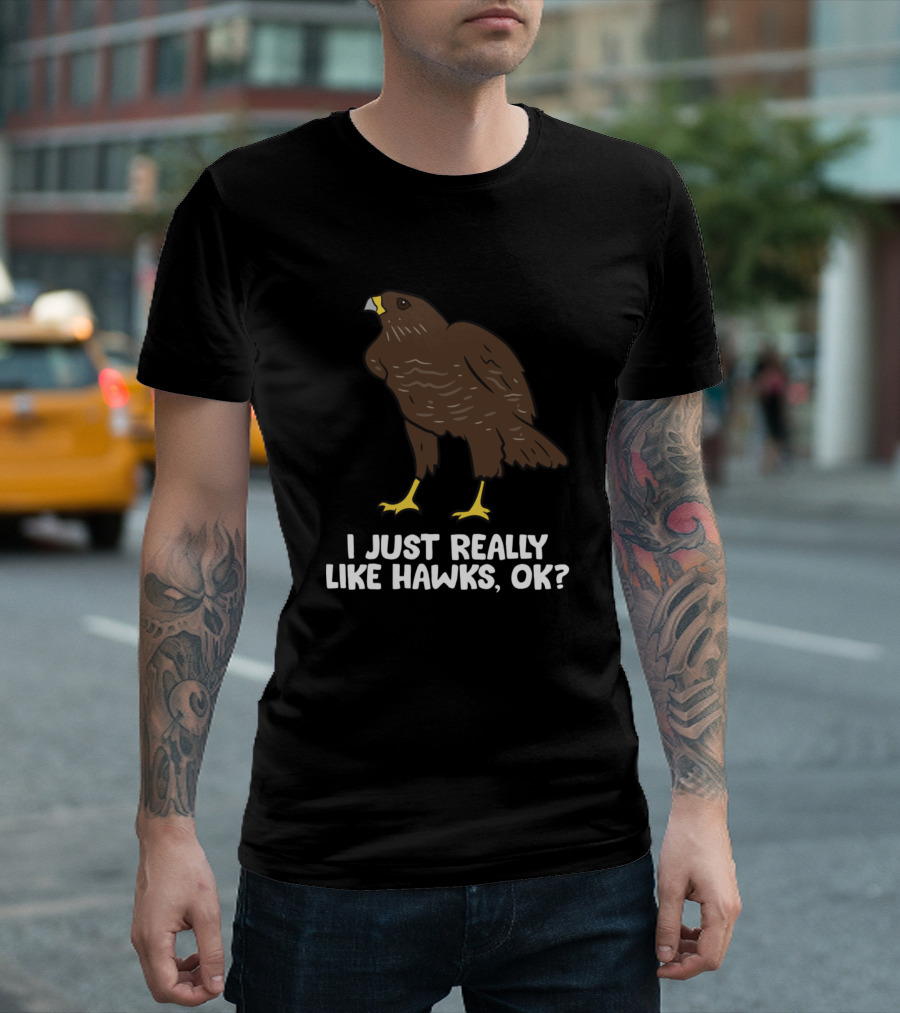 I Just Really Like Hawks, Ok? T-Shirt