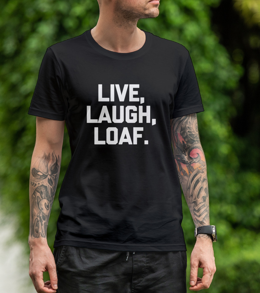 Live Laugh Loaf Funny Saying Sarcastic Cut T-Shirt