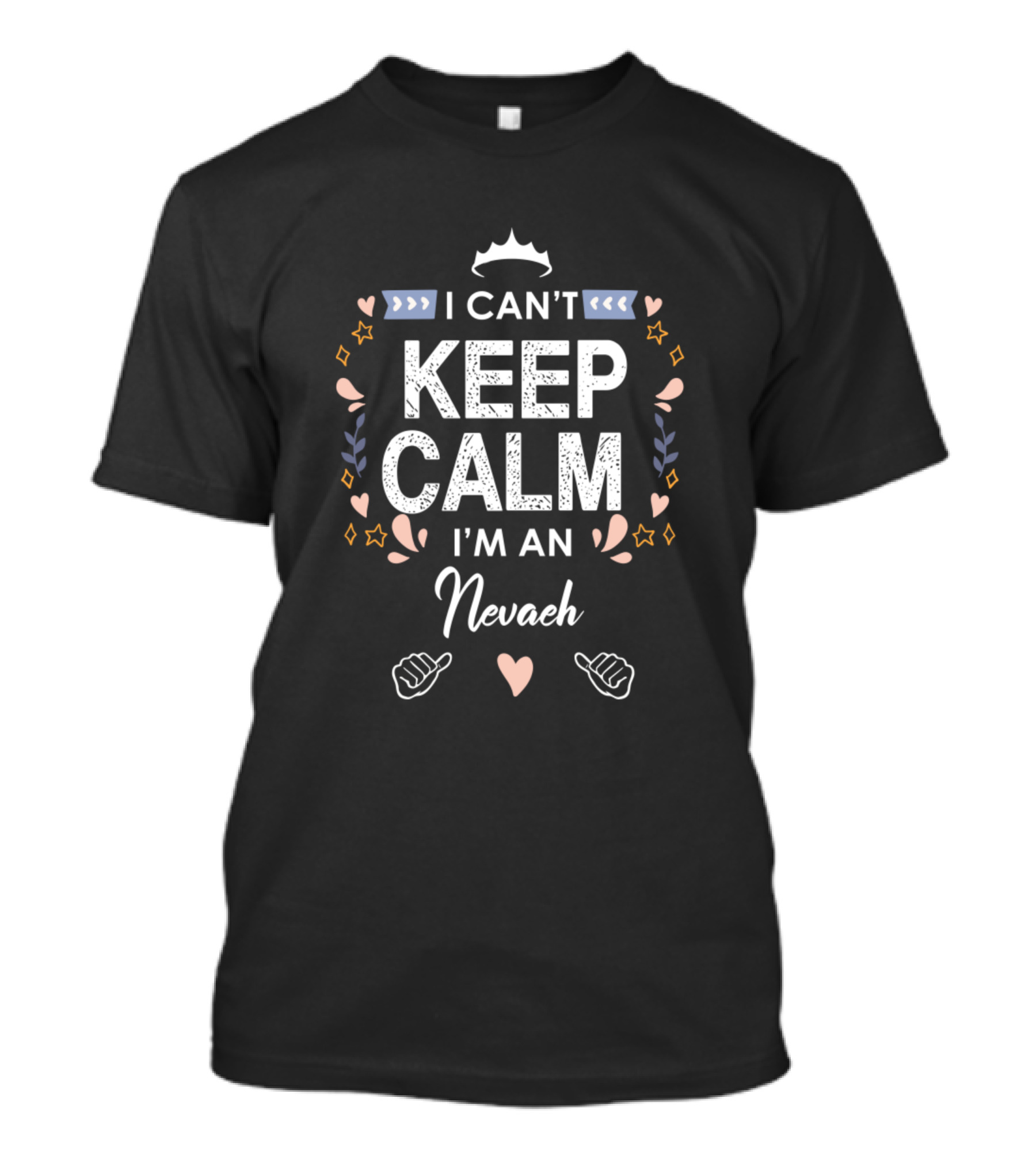 I Can't Keep Calm I'm An Nevaeh Heart And Crown T-Shirt