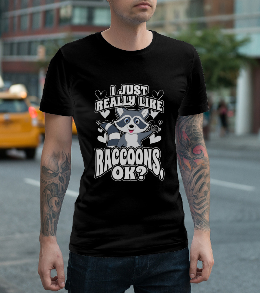 I Just Really Like Raccoons OK With Cute Raccoon And Hearts T-Shirt