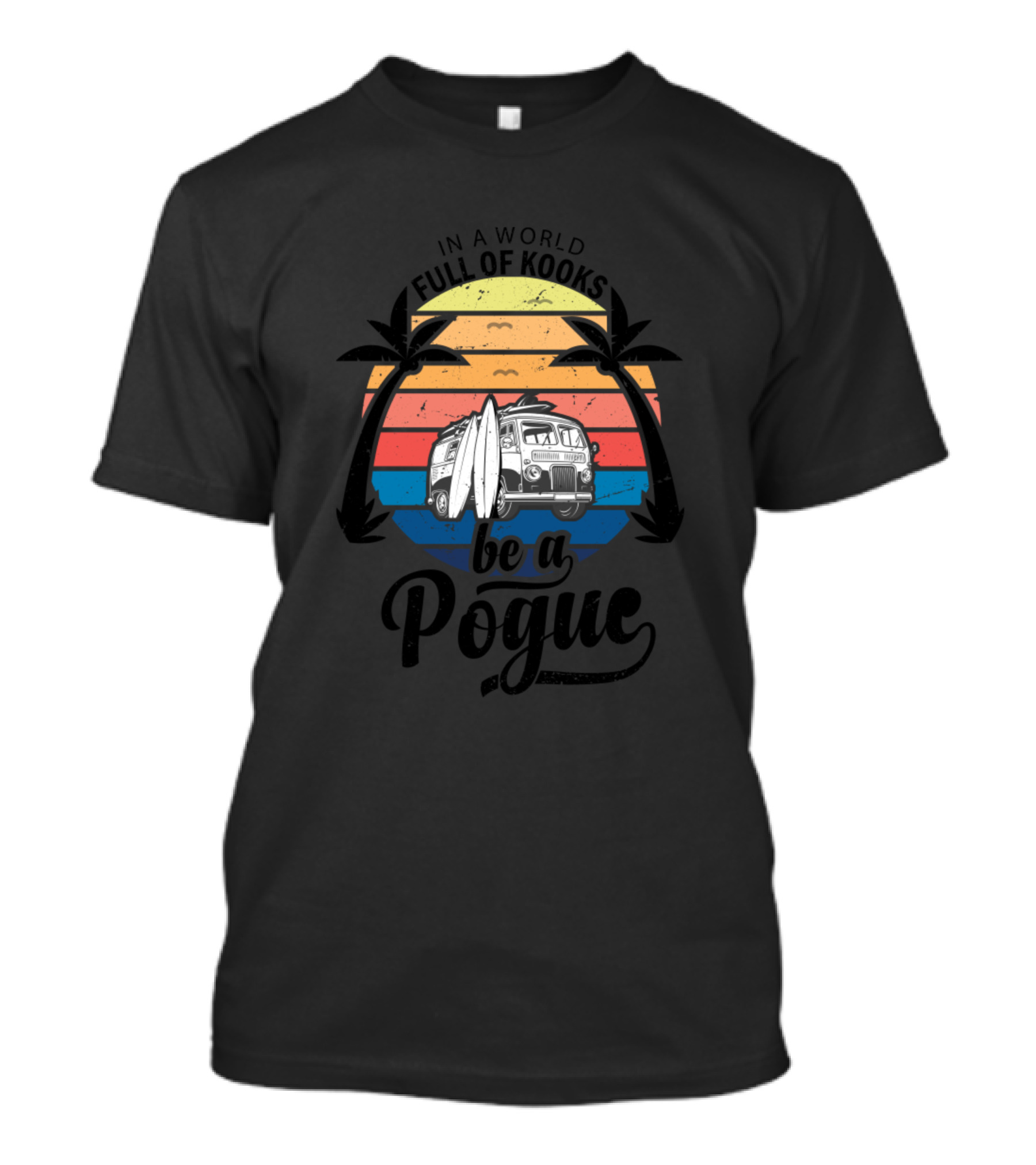 In A World Full Of Kooks Be A Pogue Surf Van Sunset Scene T-Shirt
