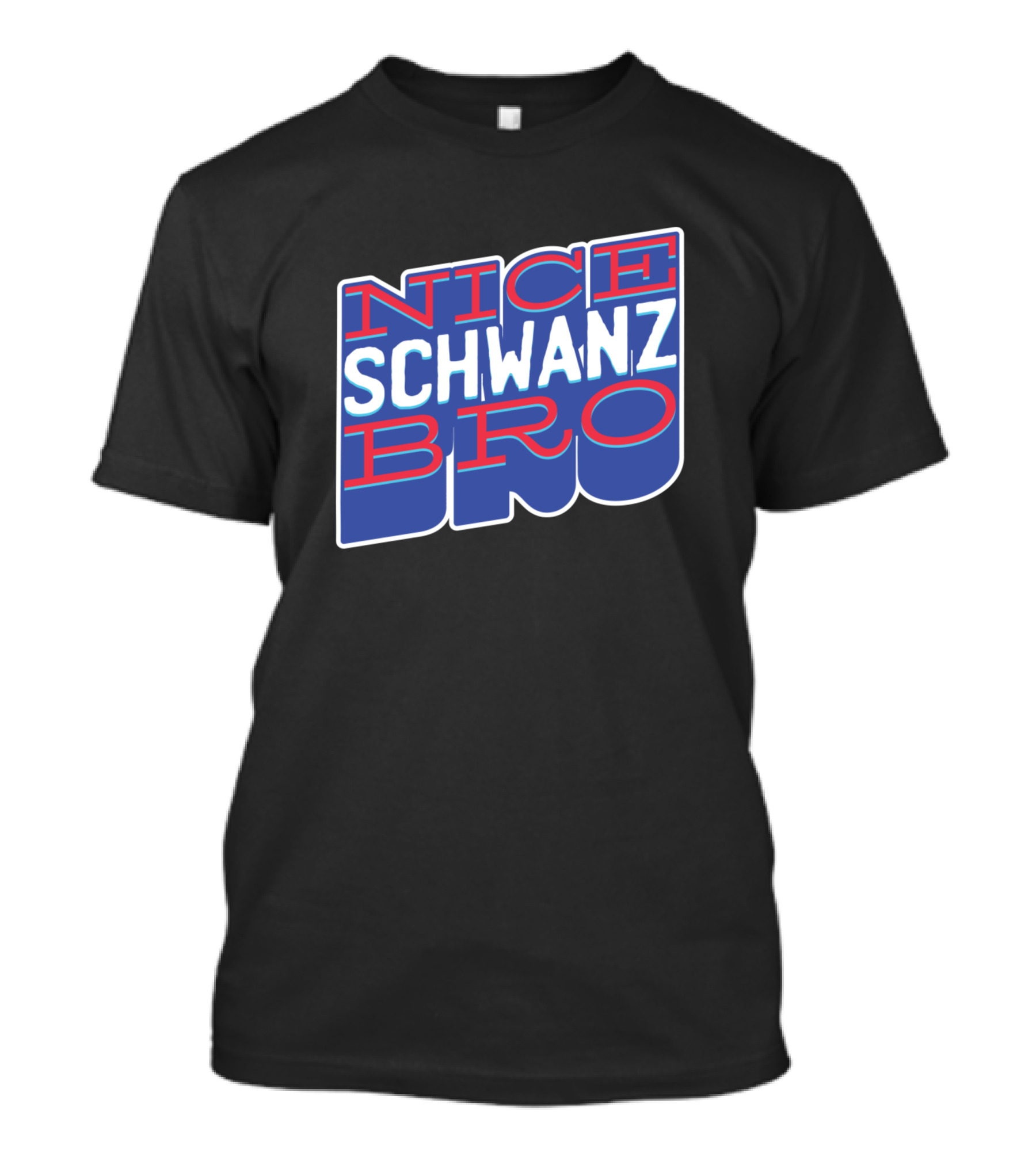 NICE SCHWANZ BRO T-Shirt
