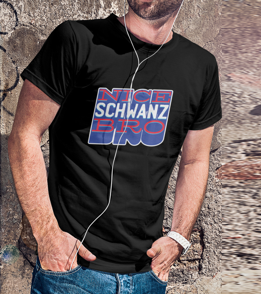 NICE SCHWANZ BRO T-Shirt