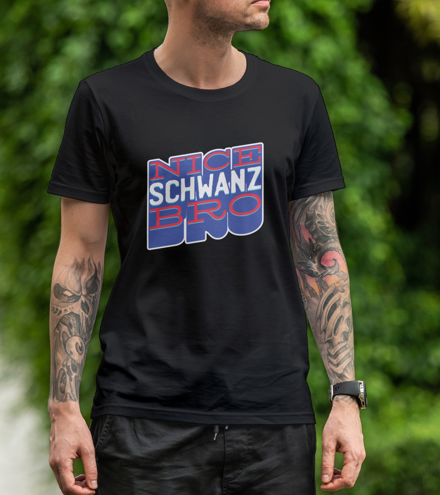 NICE SCHWANZ BRO T-Shirt