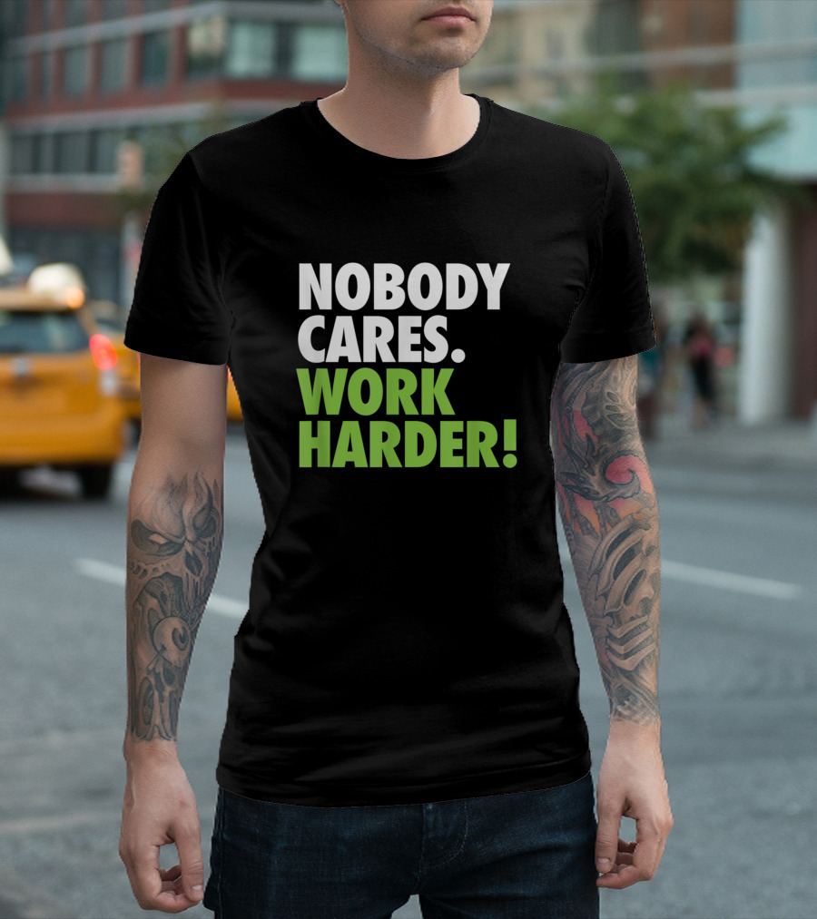 Nobody Cares Work Harder Motivational Gym Workout T-Shirt