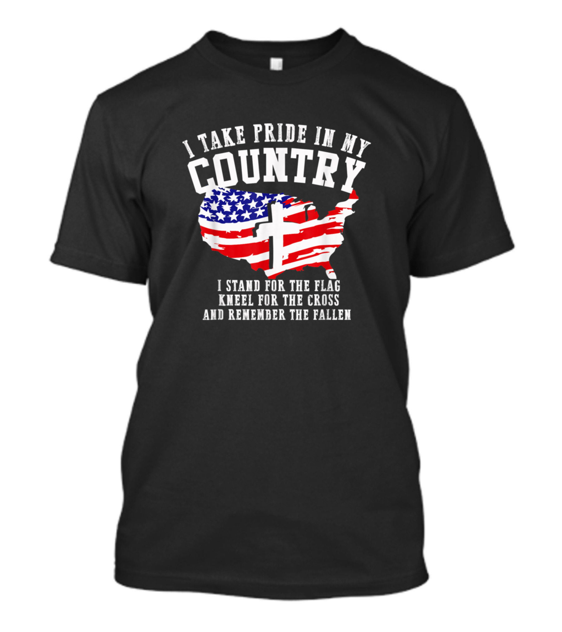 I Take Pride In My Country Stand For The Flag Kneel For The Cross And Remember The Fallen T-Shirt