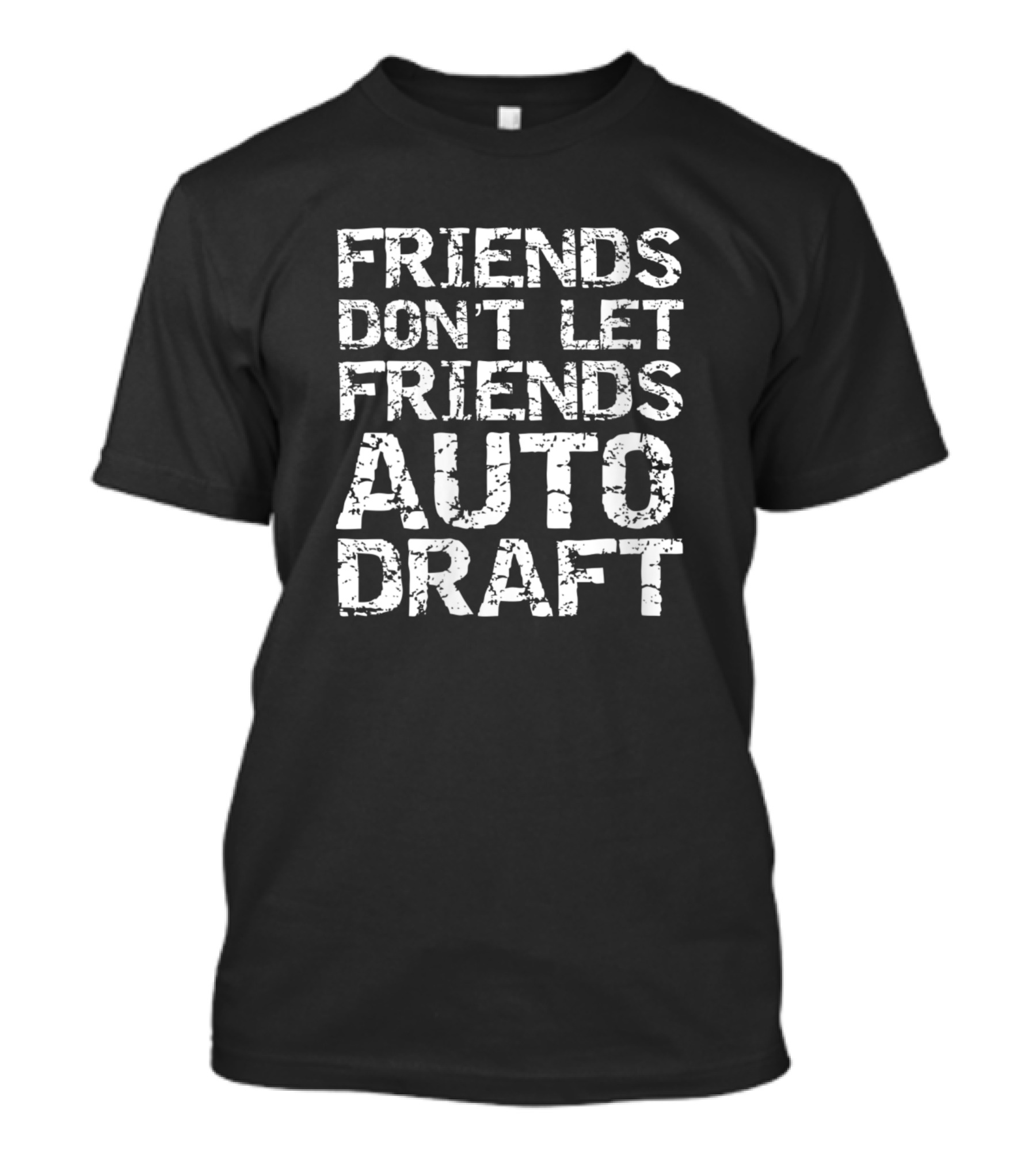 Funny Fantasy Football Friends Don't Let Friends Auto Draft T-Shirt