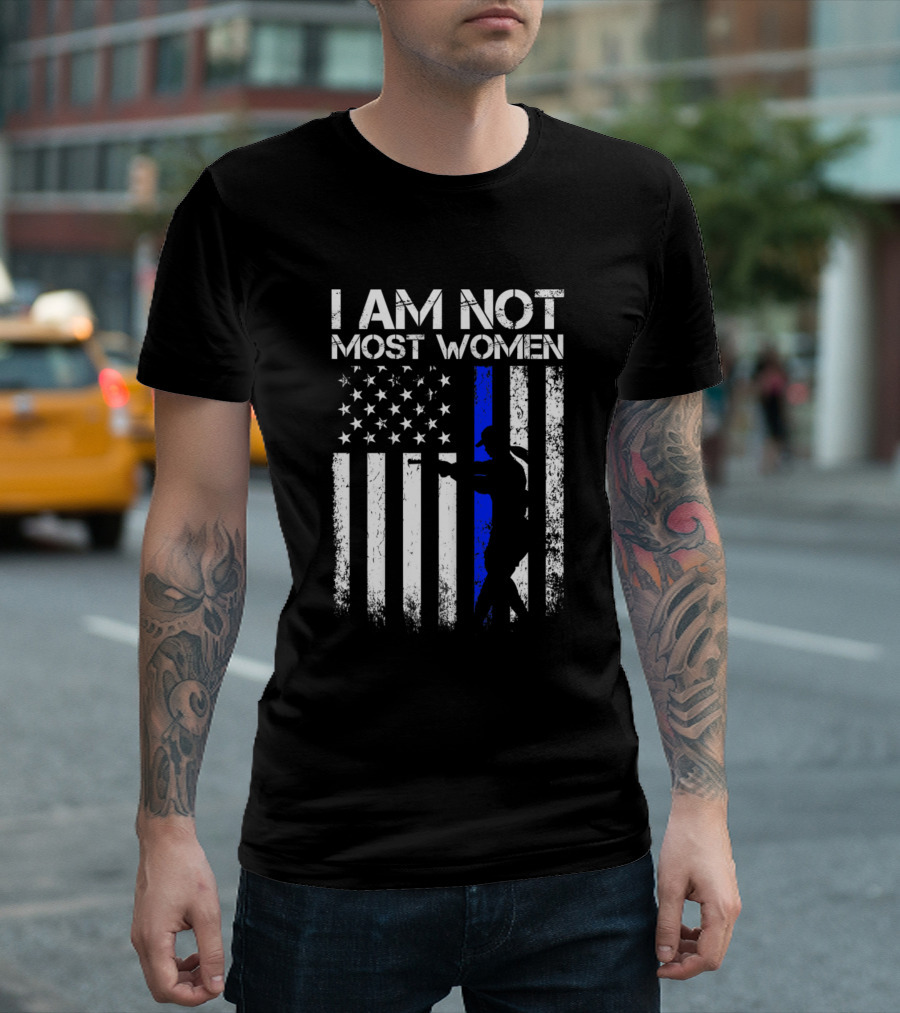 I Am Not Most Women American Flag Thin Blue Line Female Police T-Shirt